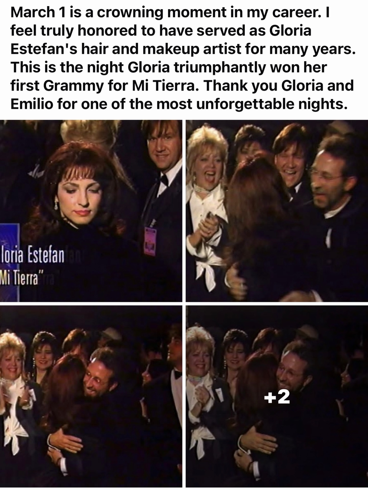 March 1 is a crowning moment in my career. I feel truly honored to have served as Gloria Estefan’s hair and makeup artist for many years. This is the night Gloria triumphantly won her first Grammy for Mi Tierra. Thank you Gloria and Emilio for one of the most unforgettable nights.
