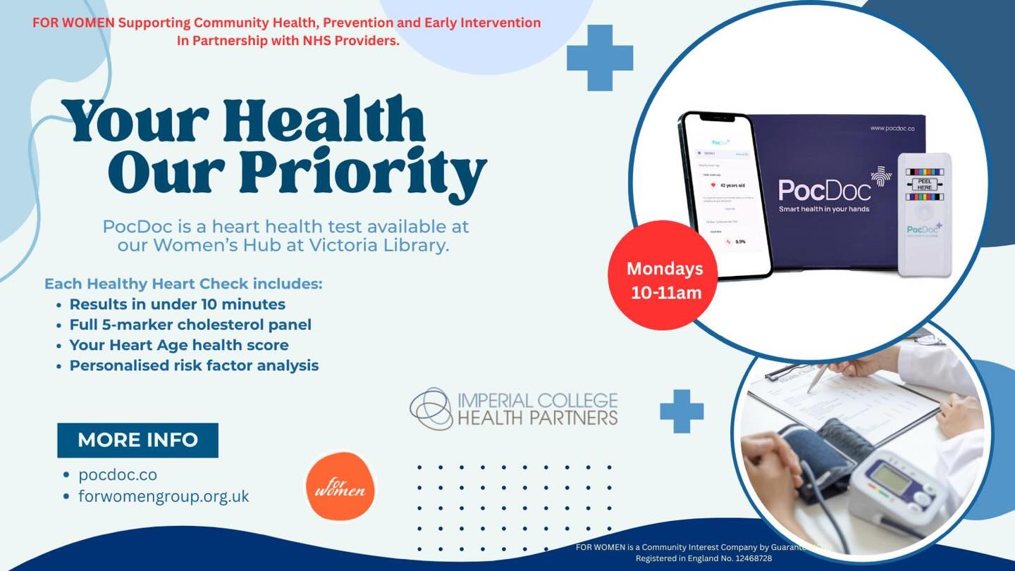 As part of our ongoing commitment to supporting Community Health, Prevention and Early Intervention – in partnership with NHS providers, we are pleased to introduce a new opportunity at our Women’s Hub at Victoria Library, 160 Buckingham Palace Road - SW1W 9UB.
Starting Monday 9th March, we will be offering PocDoc health testing at our women’s hub between 10:00am and 11:00am.
This initiative follows the training and equipment we have received from Imperial College Health Partners, enabling us to support women in accessing simple and effective health checks within a trusted community space.
The test is completely optional and available to those who may be curious about learning more about their health.
Through initiatives like this, FOR WOMEN continues to bring health awareness, prevention, and early intervention directly into the community, helping women feel more informed and empowered about their wellbeing.
#preventivecare #earlyintervention #ukhealth #womenhealthcare