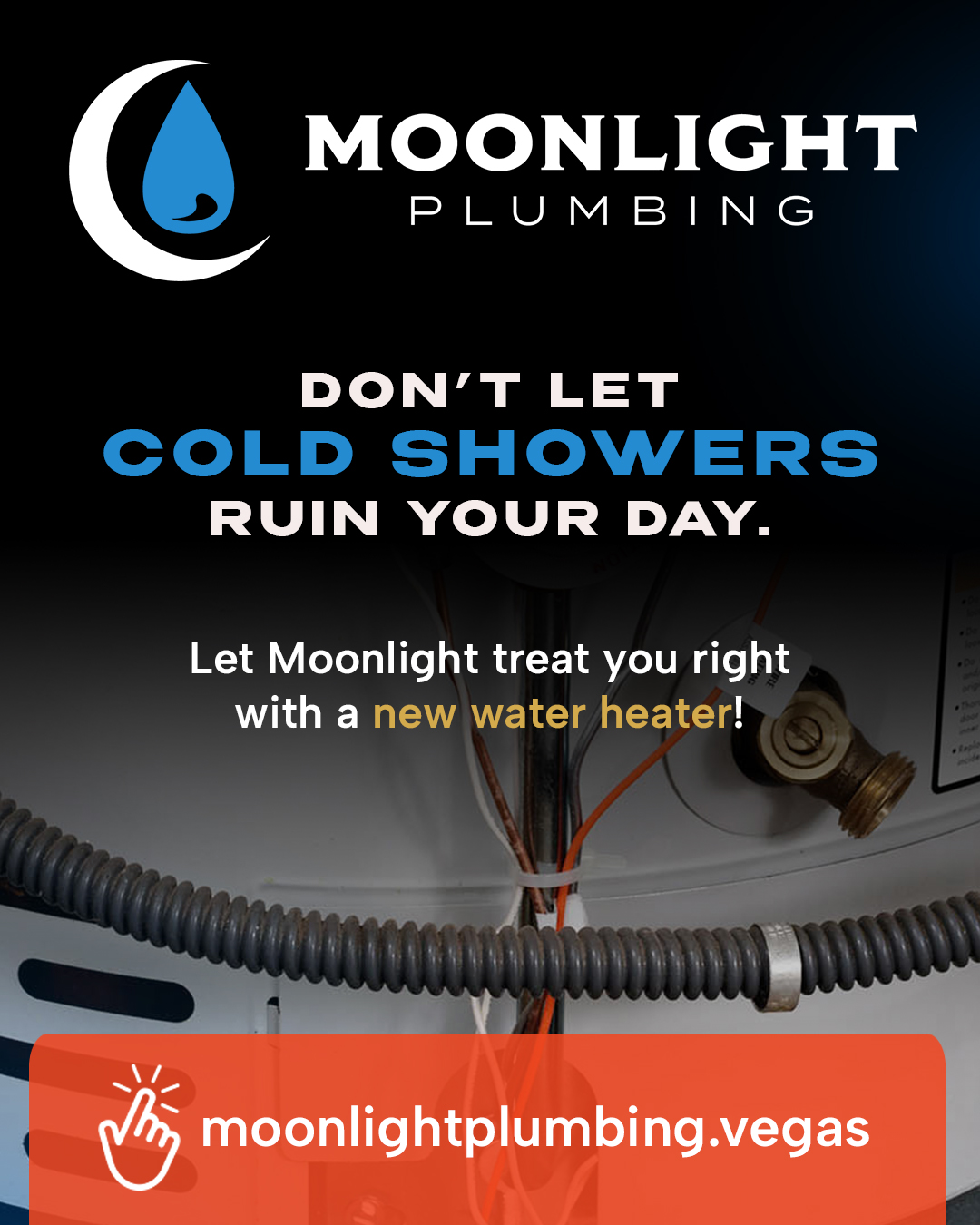 Leaky tank? Water you waiting for...
moonlightplumbing.vegas/water-heaters
Let Moonlight treat you right with a new #waterheater today!
Replacing your old storage water heater with a newer, more efficient model provides you and your home with hot water on demand while using energy at a relatively slow rate and at a price you can afford.