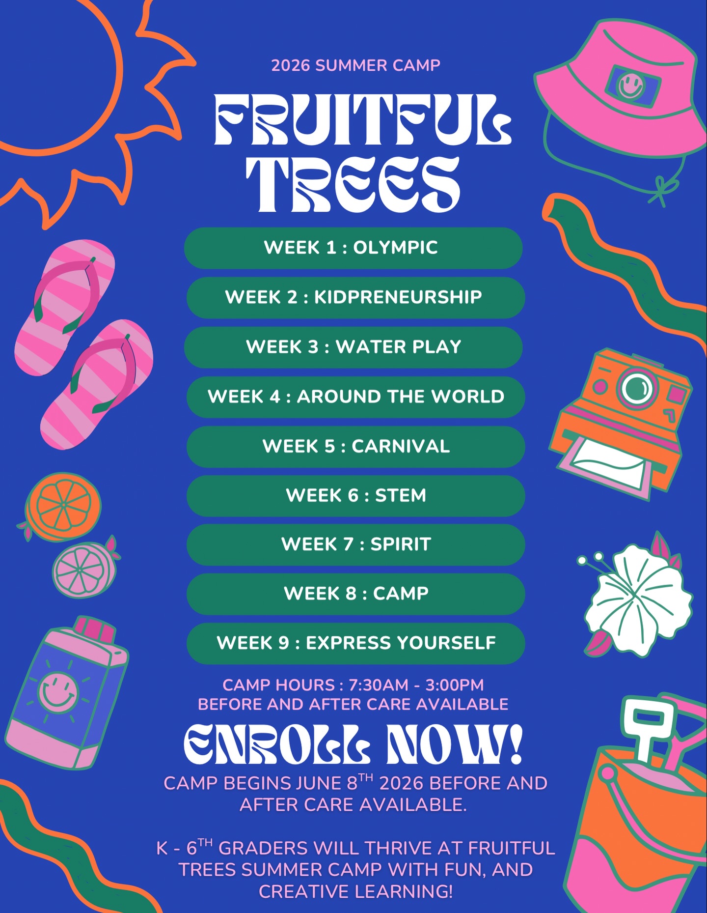 🌞✨ FRUITFUL TREES SUMMER CAMP 2026 IS NOW OPEN FOR ENROLLMENT! ✨🌞
Get ready for a summer filled with growth, creativity, confidence, and FUN! 🌱 From Olympic challenges and STEM exploration to Kidpreneurship, Water Play, Carnival Week, and Express Yourself — every week is intentionally designed to help your child learn, build friendships, and shine in a supportive environment.
📚 K–6th graders will thrive through hands-on learning, movement, creativity, and experiences that build self-esteem both inside and outside the classroom.
🕢 Camp Hours: 7:30AM – 3:00PM
✅ Before & After Care Available
📅 Camp Begins June 8th, 2026
Spots fill quickly — don’t wait to secure your child’s place in a summer full of discovery and growth! 🌈
👉 Enroll now and let’s make this their most confident, creative summer yet!