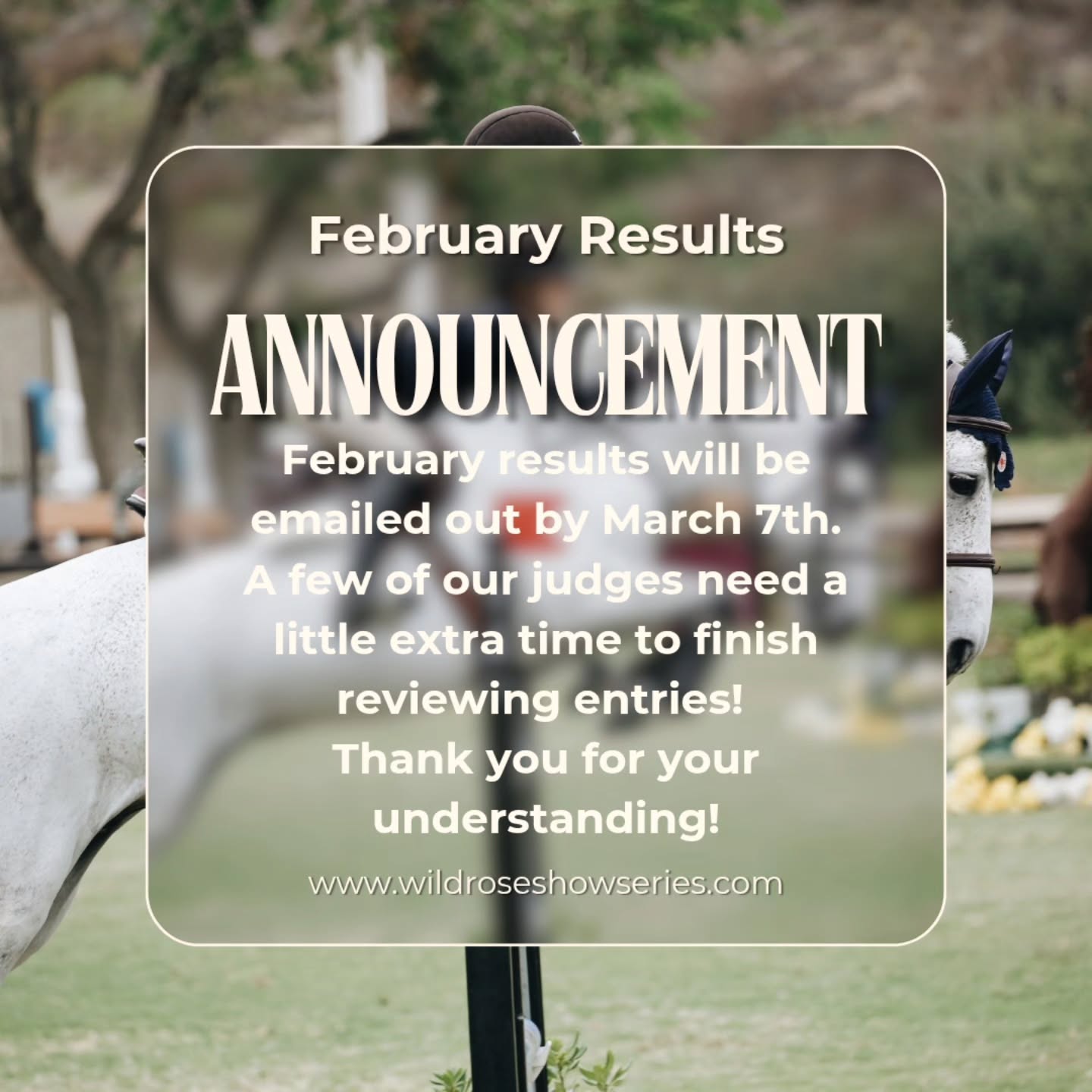 π£ February Show Results Update π£
Thank you to everyone who entered our February show! We truly appreciate your support and love seeing all your amazing rides. π
A few of our judges need a little extra time to finish reviewing entries, so February results will be emailed out by March 7th.
We sincerely apologize for the delay and appreciate your patience while our judges carefully complete the scoring.
Thank you for being part of the Wild Rose Virtual Horse Show community! π