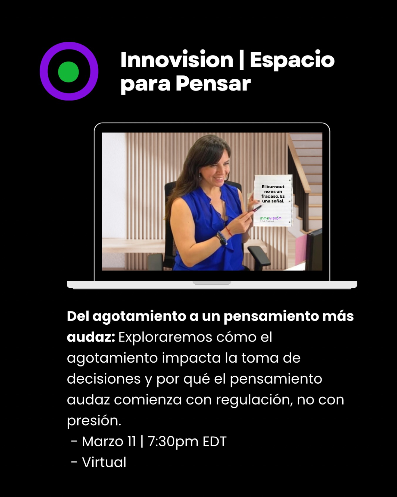 Hoy es Día Internacional de la Mujer.
Un día para reconocer la fuerza, la resiliencia y todo lo que muchas mujeres sostienen cada día.
Pero también es un buen momento para recordar algo importante:
La innovación no florece en el agotamiento.
Por eso el 11 de marzo estaré facilitando una conversación abierta:
Innovision | Espacio para Pensar
Un espacio gratuito para reflexionar sobre la relación entre burnout y pensamiento audaz, y explorar el lado humano de la innovación, el liderazgo y el trabajo.
No es un entrenamiento.
No es una presentación.
Es una pausa para pensar.
🗓 11 de marzo – Sesión virtual (60 min)
🇲🇽 6:30 pm México (CDMX)
🇨🇴 7:30 pm Colombia
🇨🇦 8:30 pm Canadá / EE. UU.