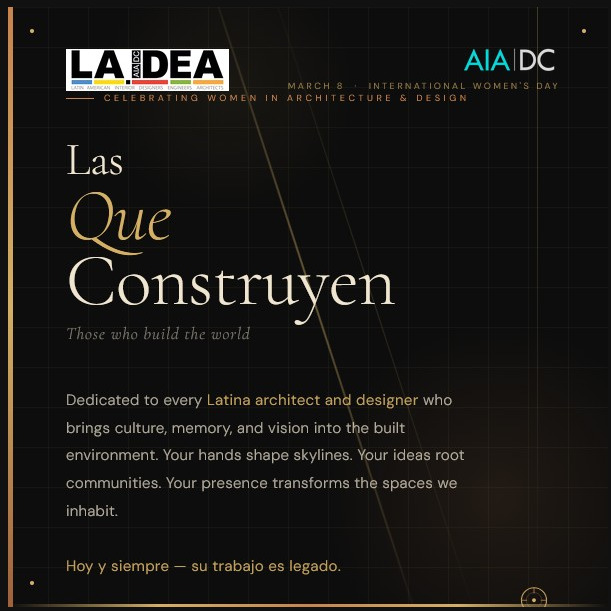 Today, on International Women's Day, LA.IDEA celebrates every Latina architect, interior designer, engineer, and architect who has shaped — and continues to shape — the built environment around us.
Your vision is woven into the walls, streets, and spaces that hold our communities together. Your presence in this profession is not just representation — it is transformation.
Hoy y siempre — su trabajo es legado.
Today and always — your work is legacy.
Con orgullo junto a nuestra comunidad / Proudly standing with our community: @aianational @districtarchcenter @aiadc.wia @districtnoma
#IWD2026 #LatinaArchitects #WomenInArchitecture #LAIDEA #DiaDeLaMujer #LatinasInArchitecture