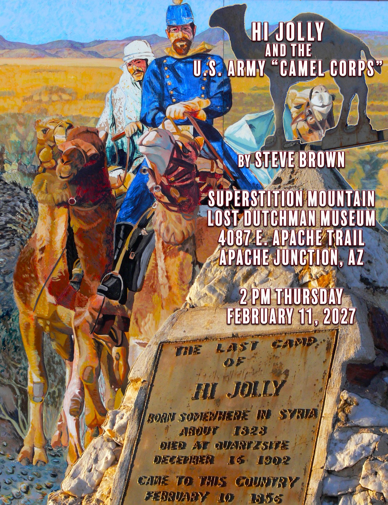 I'm currently booking my historical talks - Hi Jolly and the U.S. Army "Camel Corps," and "A Night on the Old Spanish Trail," for 2027. My Hi Jolly talk is always popular with historical societies, libraries, and other venues. I'll be at the Superstition Mountain Lost Dutchman Museum in Apache Junction, AZ, on February 11, 2027.
Here's a little information:
Steve's in-depth introduction to Hi Jolly came about when he was hired by an international magazine to write a feature story about a prominent Muslim in American history. Hi Jolly leapt to mind, and the story was a hit. But woven into Hi Jolly's own story was a larger one of America's westward expansion, the Crimean War, and the political battle between free states and slave states that was soon to boil over into armed conflict.
In Hi Jolly and the U.S. Camel Corps, Steve takes you on a whirlwind romp through a pre-Civil War America where almost (historically speaking) overnight, the size of this nation doubled in size, reaching the Pacific, posing both opportunities and challenges for the country as free and slave states jostled for position. You'll accompany the U.S. military on their camel shopping expedition abroad, and you'll meet a cast of characters, from Jefferson Davis and Robert E. Lee, to Hi Jolly, Greek George, and Lieutenant Edward Beale. We'll address some myths, both about the use of camels in the deserts of the Southwest, and those about Hi Jolly, himself.
And what became of the camels? We'll learn of their fate, the fate of the last of the Army's camels, Topsy, and who - or what - is buried in the base of Hi Jolly's tomb in Quarzsite, Arizona.