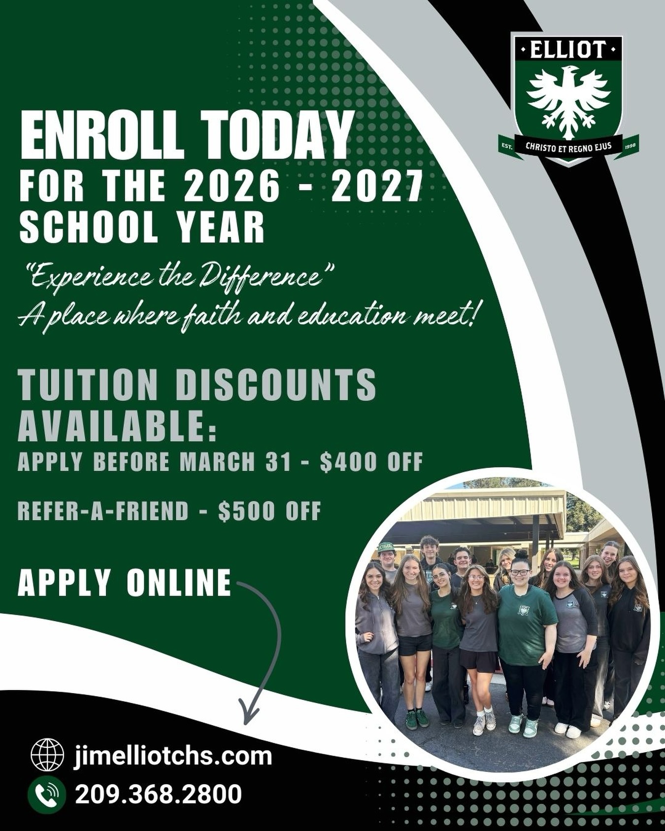 Enroll now to join the Jim Elliot Christian High School family where your student will be known, equipped and empowered for Christ and their future. Come “experience the difference” on our campus!
18:1 student-teacher ratio
80% student involvement in athletics
100% Christian faculty and staff
ACSI and WASC accredited
School chapels and mentor groups
Financial aid available
Where FAITH and EDUCATION meet!
Apply online at jimelliotchs.com