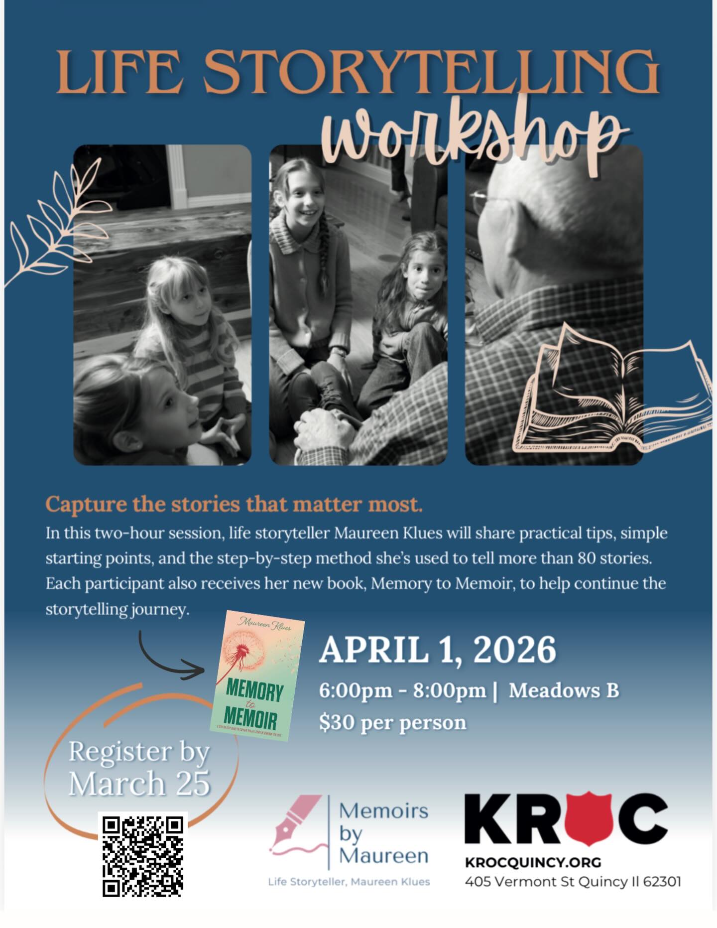 📖 Join me on April 1, 6-8pm at the Kroc Center!
📖 In this two hour workshop I will provide you with easy to follow steps to begin the process of capturing your life story or the story of someone you love. ❤️
📖 My book, MEMORY TO MEMOIR: A STEP-BY-STEP GUIDE TO CAPTURE THE LIFE STORY OF SOMEONE YOU LOVE, is included in your registration so you have everything you need to continue your life storytelling journey.
🗓️ Register by March 25 online on the Kroc Center website educational classes page, in-person at the Kroc Center or by calling 217-222-5762.
I look forward to seeing you soon!