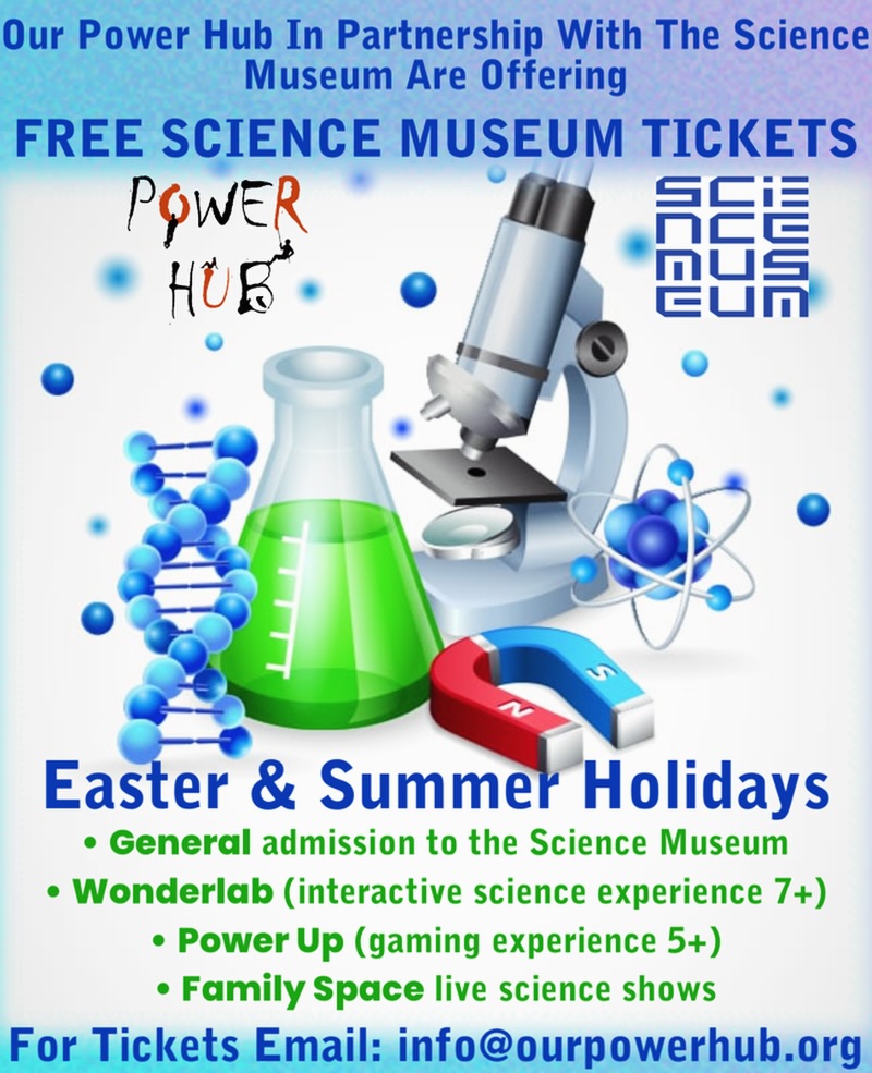 We’re excited to share that Our Power Hub has partnered with the Science Museum to secure a limited allocation of FREE tickets for both the Easter and Summer holidays.
Available experiences include:
• General admission to the Science Museum
• Wonderlab (interactive science experience – recommended 7+)
• Power Up (gaming experience – recommended 5+)
• Family Space live science shows
To allocate tickets fairly, we are now opening registration.
If you would like tickets, you must register your interest by emailing info@ourpowerhub.org with:
• Full name of lead adult
• Contact phone number
• Number of adults attending
• Number of children attending
• Ages of children
• Which holiday period you are requesting (Easter, Summer, or both)
• Preferred dates (if known)
Registration deadline: March 20th 2026 (link in bio)
Please note:
• Tickets are limited and will be allocated based on registration.
• Families must attend on the booked date.
We expect demand to be high, so we encourage you to register as soon as possible!