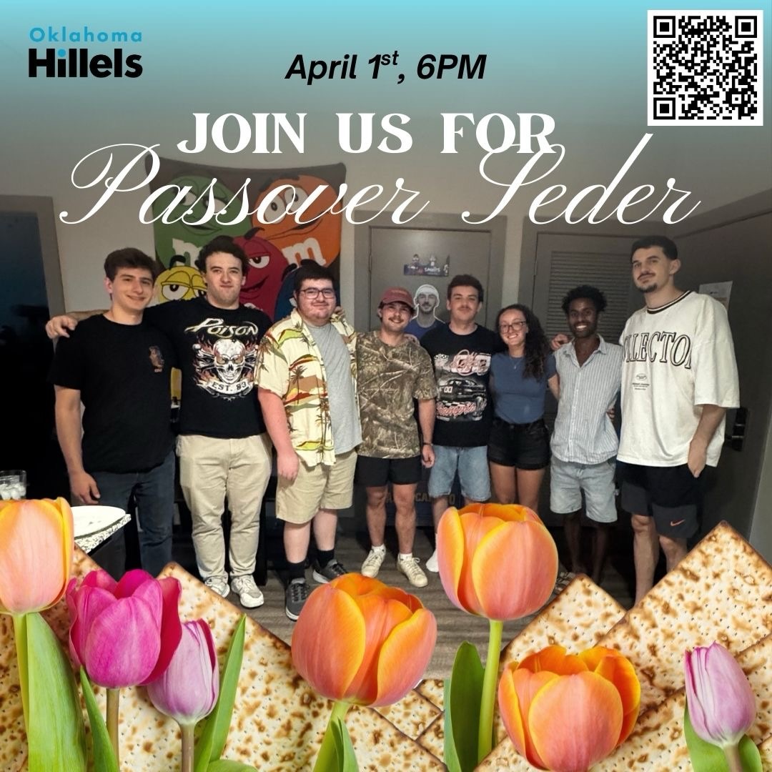 Our Passover Seder is almost here and this year is extra special as we celebrate our first Seder in our new home.Ā
Seats at the table are limited, so be sure to reserve your seat early! Weād love to celebrate this meaningful evening of tradition, storytelling, and community together.
š
Ā April 1st
Ā š6PM
šOU Hillel
Scan the QR code on the flyer to RSVP. If scanning isnāt your thing, you can also reserve your seat by emailingĀ mailto:ouhillel@ouhillel.org
We look forward to welcoming you to the table.