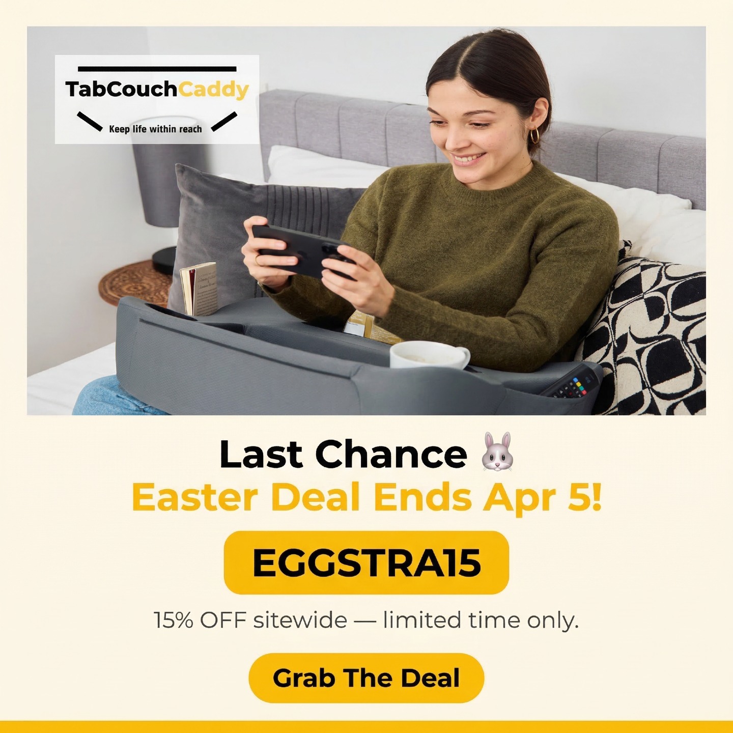 ⏰ Last chance to hop on this deal! 🐰
April 5 is almost here and this Easter sale won't wait. Grab your TabCouchCaddy Lap Desk Pillow and finally have your coffee, laptop, and remote all within reach — no more juggling, no more mess. 🛋️💻☕
🥚 Use code EGGSTRA15 for 15% OFF
🗓️ Deal expires April 5 — don't miss it!
👉 Shop now: https://linktr.ee/tabcouchcaddy
#TabCouchCaddy #EasterSale #EasterDeals #EGGSTRA15