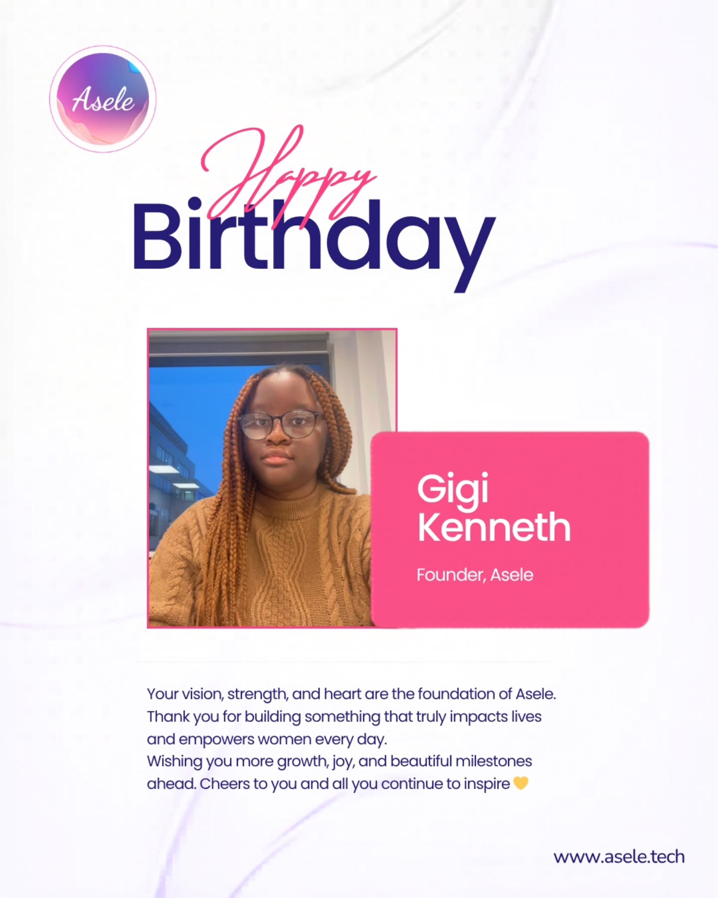 Happy Birthday, Gigi 🎉
Today we celebrate you, not just for what you’ve built with Asele, but for the person you are behind it all. Your consistency, care, and quiet strength show in everything you do.
Wishing you a beautiful year ahead filled with progress, clarity, and good moments 💛
#HappyBirthdayGigi #Asele #FounderStory #WomenInTech #BuildWithPurpose CelebrateHer