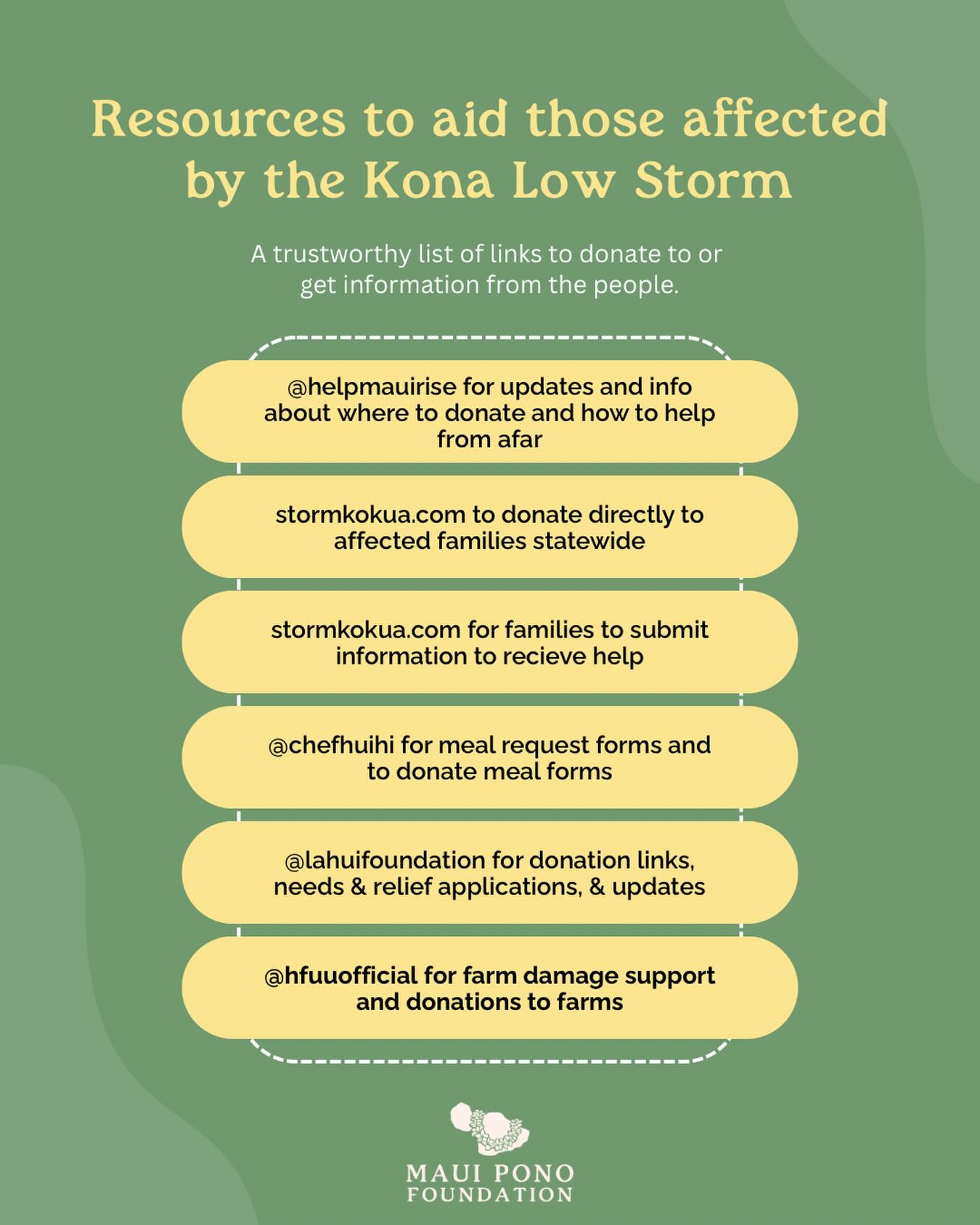 A list of trustworthy orgs to get information about the aftermath of the Kona Low flooding statewide. You can visit any of these social media accounts to get links to donate funds, meals, or supplies. They also have forms for families in need to fill out for food assistance, clean up/damage assessments, relief, donation pages, etc. we recommend using these links to donate directly to affected families and organizations that are boots on the ground!
Help spread the word. ❤️