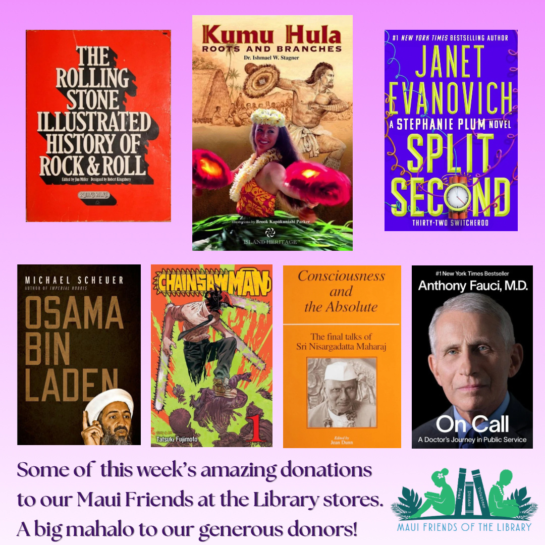 Take a look! We have GREAT donations this week from our terrific and much appreciated donors! Come in today to one of our fabulous Maui Friends of the Library stores and see what other treasures you can find.
Locations:
Kihei at 95 E Lipoa
Kahului at Queen Ka’ahumanu Center
Pu’unene at East Camp 5 Rd
Help us out! Every time you LIKE, SHARE and FOLLOW us on Facebook and Instagram it spreads the word in our community about our mission to improve literacy on Maui.
#MauiFriendsoftheLibrary #MFOL #MauiBooks #MauiBookstore #UsedBooks #SupportLocalMaui #BookLovers #Mauinonprofit #Hawaiianbooks #reader #booklover #books #reading #read #kidsbooks #booklovers #usedbooks #Hawaiiana #Mauireads #Mauibooks #libraries #great reads #beachreads #Mauilocal