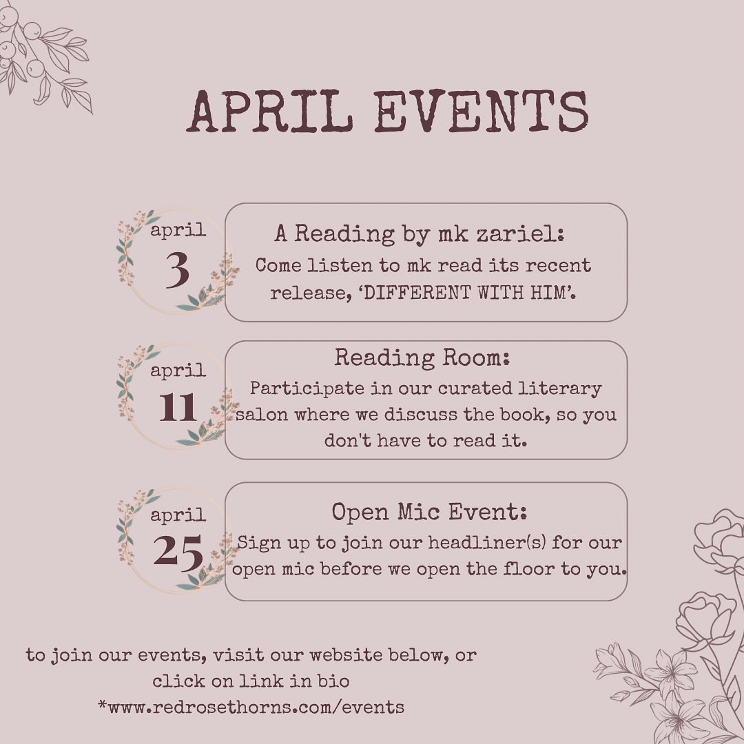 📢GET READY FOR APRIL EVENTS📣
We are bouncing into spring with incredible events lined up below. Be sure to get your tickets to support bringing literature to life.
❤️A READING of DIFFERENT WITH HIM by mk zariel
We collaborated with mk zariel (@thechildanditsenemies) to read its recent publication, DIFFERENT WITH HIM. You don’t want to miss this!
🗓️ 3 Apr | ⏰ 4pm PDT // 6pm CST // 7pm EDT
🩵 READING ROOM
For our next reading room, we are reading ‘How to Do Nothing’ by Jenny Odell. But to shake things up, we do the reading, you do the talking.
🗓️ 11 Apr | ⏰ 12pm PDT // 3pm EDT // 7pm GMT
💛OPEN MIC
This month, we have secured Sarah Carter as one of our fabulous headliners, who is gracing us on our virtual stage by reading her powerful work published with us. Then we open the floor to you.
🗓️ 25 Apr | ⏰ 12pm PDT // 3pm EDT // 8pm BST
💟Click on the link in bio to sign up.
.
.
.
#RedRoseThorns #OnlineEvents #OpenMic #BookClub #WritingCommunity #LiveReading #IndiePress