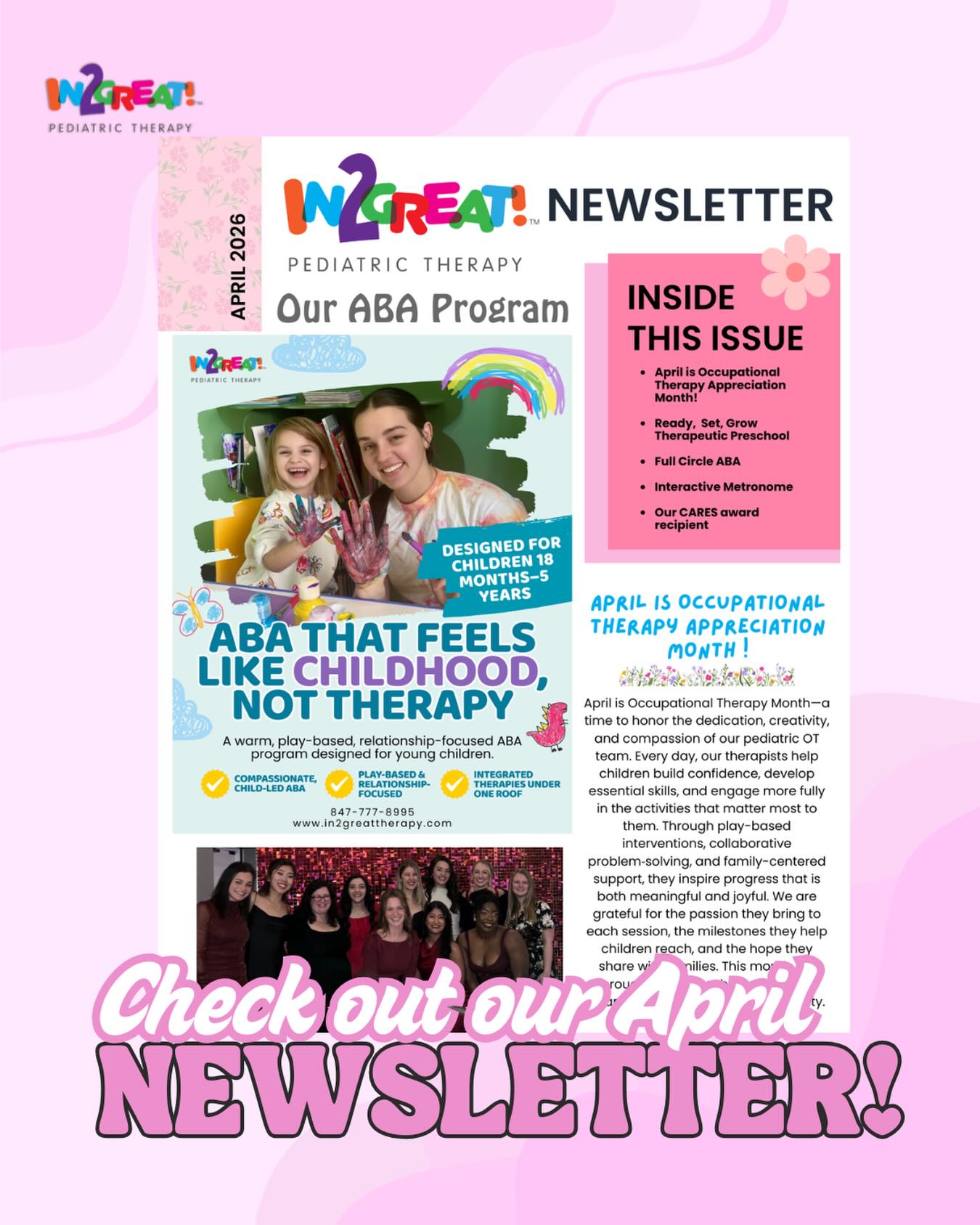 🌸 Our April Newsletter is here!
This month, we’re highlighting our ABA program, celebrating Occupational Therapy Appreciation Month, and sharing updates from across the clinic — including Ready, Set, Grow, our CARES award recipient, and more!
Take a few minutes to see what our team has been working on and how we continue to support children and families every day.
📩 Check out the full newsletter and stay connected with everything happening at In2Great!
#in2greatpediatrictherapy #pediatrictherapy #newsletter #buffalogrove #communitysupport