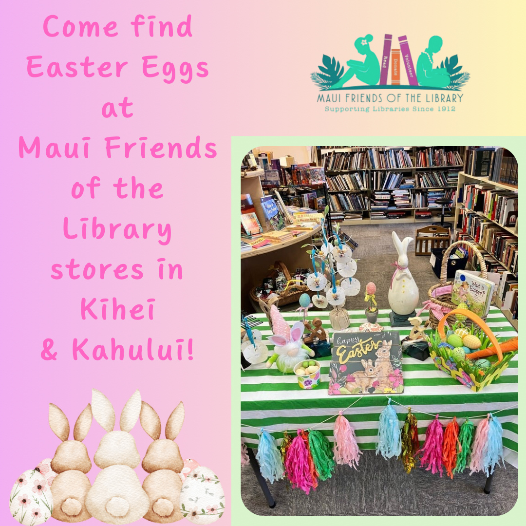 Join the Easter fun at Maui Friends of the Library! We have lots of eggs to find throughout our Kihei and Kahului stores!
The Kihei store has hidden eggs with fun surprises and treats today and tomorrow. Can you find one? Maybe two?👀
The Kahului store at QKC Mall will be a stop on the Easter Hop throughout the Queen Ka’ahumanu Center on Saturday from 12-2…free pictures with the Easter Bunny, music, balloon tying, temporary tattoos …lots of fun in the mall! We will have eggs hidden throughout our store, and you might even find one of the mall’s “Golden Eggs” with an extra special surprise, hidden in a few lucky stores on the Easter Hop route!
Locations:
Kihei at 95 E Lipoa
Kahului at Queen Ka’ahumanu Center
Pu’unene at East Camp 5 Rd
Help us out! Every time you LIKE, SHARE and FOLLOW us on Facebook and Instagram it spreads the word in our community about our mission to improve literacy on Maui.
#MauiFriendsoftheLibrary #MFOL #MauiBooks #MauiBookstore #UsedBooks #SupportLocalMaui #BookLovers #Mauinonprofit #Hawaiianbooks #reader #booklover #books #reading #read #kidsbooks #booklovers #usedbooks #Hawaiiana #Mauireads #Mauibooks #libraries #great reads #beachreads #Mauilocal #EasterEggHunt #Easterfun Easter #FunMaui #Qkccenter #QKCMall