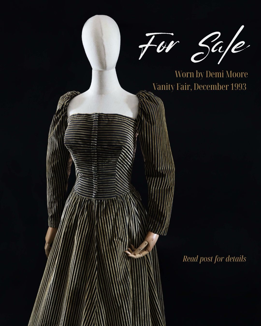 FOR SALE - No label, but it’s an early ‘90s reproduction of a 19th Century style gown. Damask taupe velvet stripes on black taffeta. Worn beautifully by Demi Moore in the December 1993 issue of Vanity Fair, photographed by Annie Leibovitz.
Please note: this gown presents beautifully, but is not in pristine condition. It is priced to reflect this. Starts at $500.00. You can email starcollection@westerncostume.com to place an offer. Final price does not include shipping & handling fees.