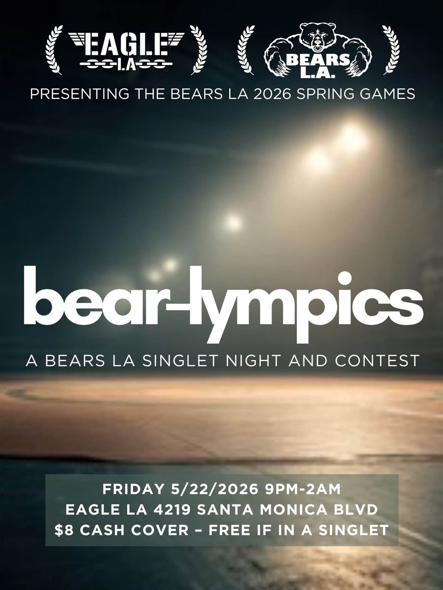 The temperature is warming up, and so is the competition. Come to @eagle_la Friday 5/22/2026 9pm-2am.
bear-lympics
BEARS LA 2026 Spring Games
Singles or doubles go belly-to-belly in furocious displays of body and appetite to prove who truly has what it takes to be Top Bear.
Singles or Doubles may enter.
Round 1
Parade of Bears
Display a singlet look that shows your unique Bear-sona!
Each entry will represent a bear of their choosing. We want to see what makes your bear unique.
Round 2
Bear Bodies
Show off what makes you a bear.
Body hair, muscle, belly, butt! We want to see what your bear daddy gave you.
Round 3
Beary Hungry
Category is caloric intake. The food goes in the belly.