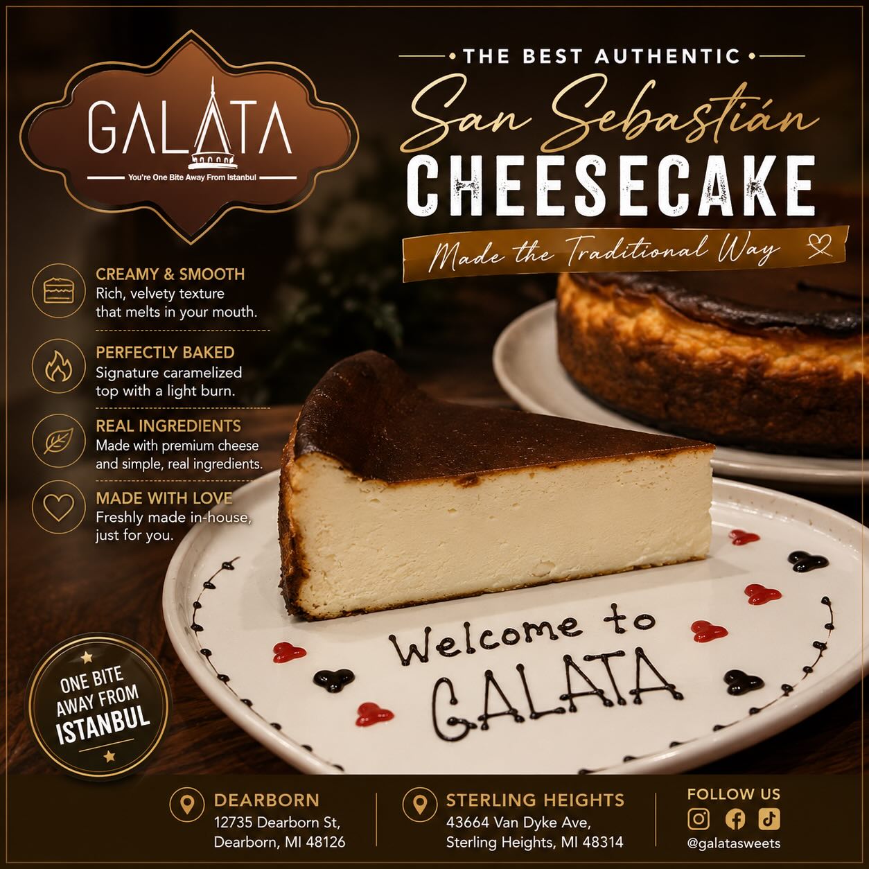 ✨ The Real Taste of San Sebastián Cheesecake — Turkish Style 🇹🇷🍰
Creamy. Rich. Authentic.
Freshly made at Galata Sweets with the perfect golden caramelized top and soft center that melts in every bite 🤍
Experience one of the most famous cheesecakes in the world — served the Galata way.
📍Dearborn & Sterling Heights
✨ One Bite Away From Istanbul