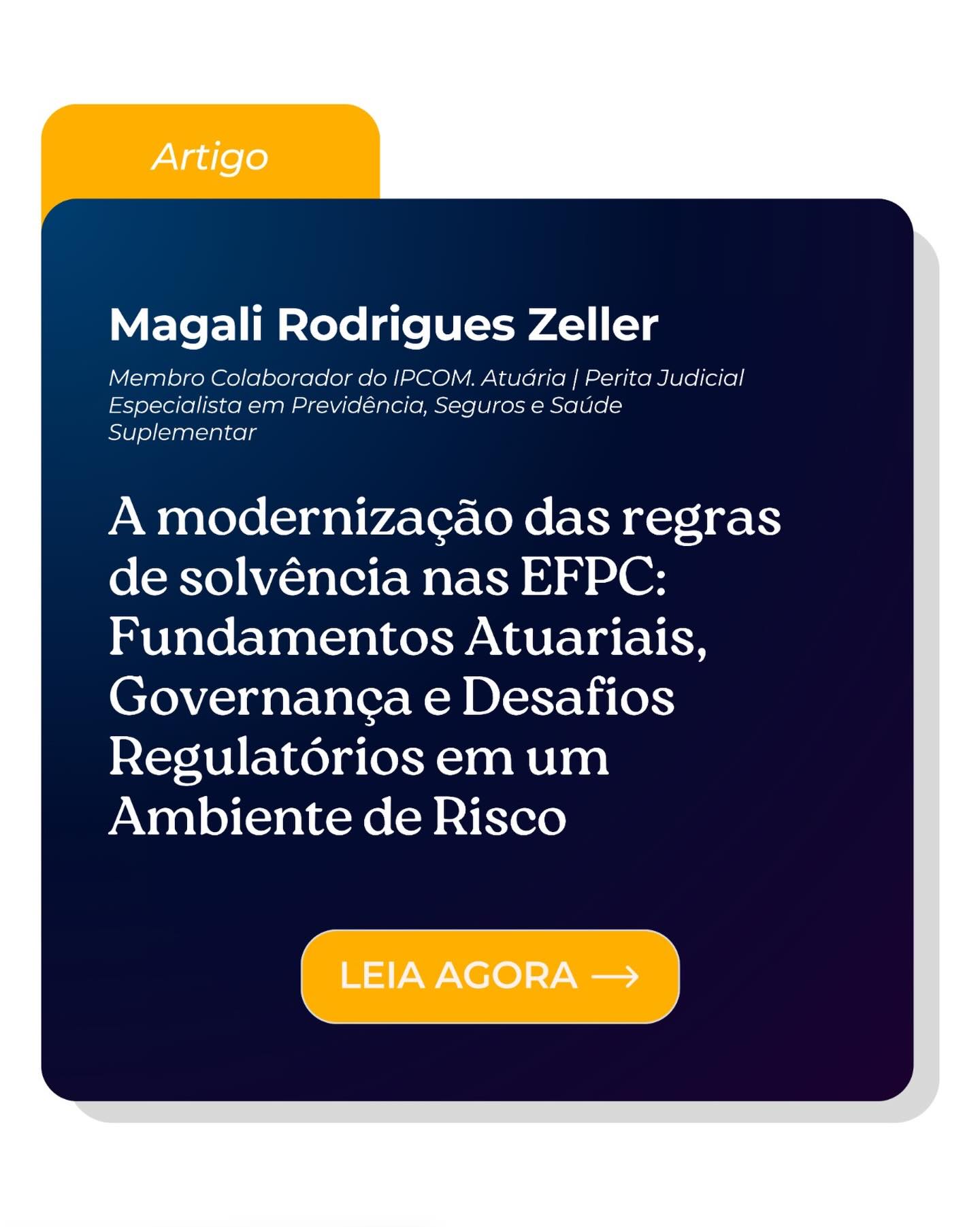 A modernização das regras de solvência nas EFPC: você está por dentro das novas diretrizes? 📉⚖️
O equilíbrio entre os fundamentos atuariais e a governança é a chave para a sustentabilidade das Entidades Fechadas de Previdência Complementar. No artigo “A modernização das regras de solvência nas EFPC: Fundamentos Atuariais, Governança e Desafios Regulatórios em um Ambiente de Risco”, exploramos os desafios regulatórios e as melhores práticas para o setor.
A compreensão profunda dessas regras é indispensável para garantir a segurança dos planos e a confiança dos participantes diante dos novos ciclos de fiscalização.
👉 Confira o artigo completo em nosso portal (link na bio)
Sobre a Autora: Magali Rodrigues Zeller: Membro Colaboradora do IPCOM. É Atuária e Perita Judicial, com sólida especialização nas áreas de Previdência, Seguros e Saúde Suplementar.
#IPCOM #PrevidênciaComplementar #Atuária #Solvência #DireitoPrevidenciário Governança Seguros SaúdeSuplementar