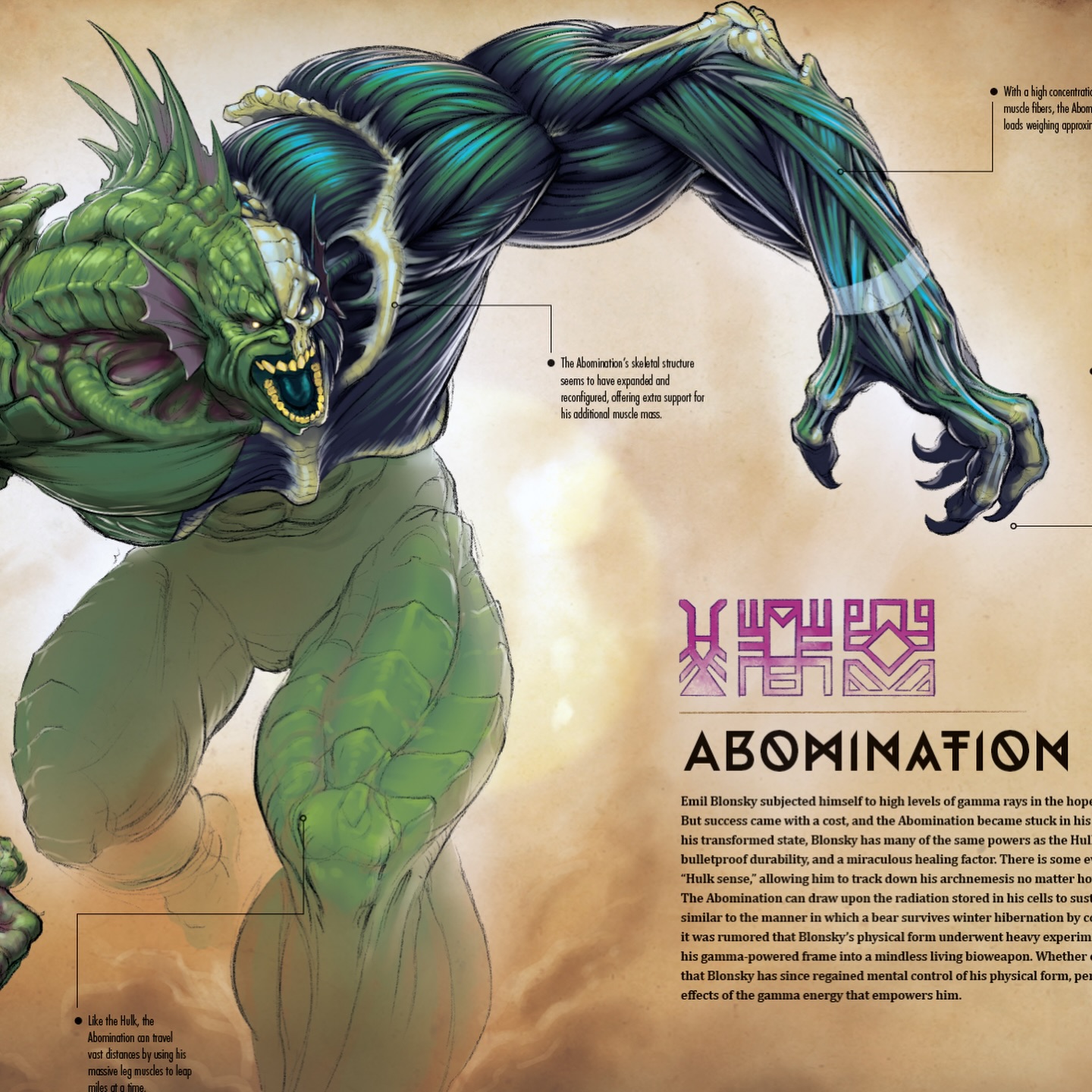 I had an idea about the Abomination, one which drove my design (and made it into the book “Marvel Anatomy”). I thought... what if all those extra protrusions of bone across his body - an aesthetic featured in the movies but not in the comics - was actually the Abomination’s gamma-laden body adapting to make more room for muscle? Muscles connect one bone to another, so what if those bones had to increase their surface area to allow for a host of additional muscle fibers?
This was my attempt to reconcile his appearance in the movies with his admittedly more goofy appearance in the comics. Sidenote: I LOVED creating black muscles. I thought, wouldn’t it be cool if he had dark green blood and black muscle fibers, and his skin was a yellowish green?
And this is why I took the Marvel Anatomy job... because
*I* got to decide... and Marvel made my decision canon!
Btw, Marvel Anatomy is STILL sold out in stores and online, but it should be back in stock really soon.
.
.
.
#marvel #hulk #abomination #anatomy #cómics