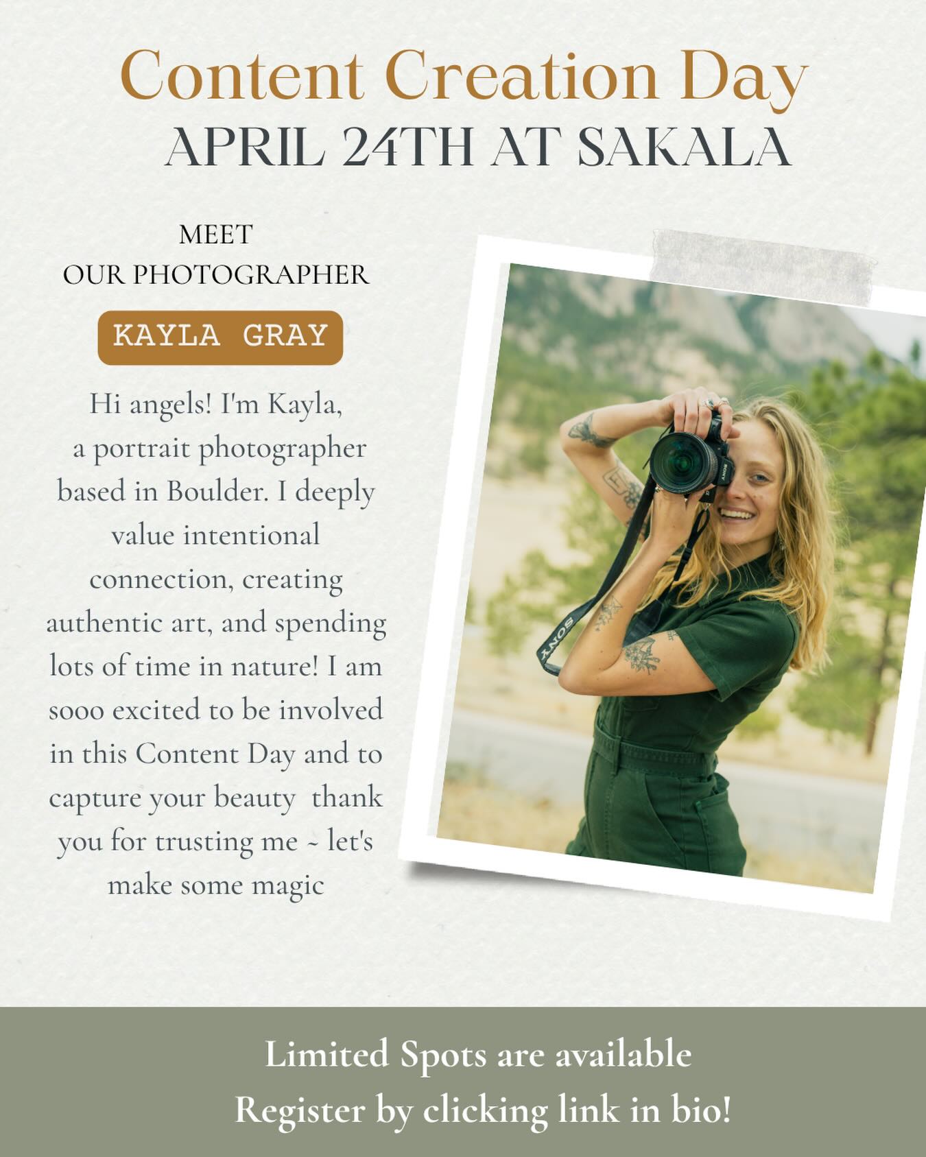 Meet Our Photographer: @kaylagraycreations 📸
Content Creation Day at Sakala is designed to help you create intentional, aligned content that reflects who you truly are and the powerful work you do- all for the fraction of what a regular branding shoot will cost 🤯
Whether you need fresh headshots, want to showcase your offerings, or simply desire to be seen- this space was created for you!
This day is brought to you by @thechelsearenee____ and the Sakala team-
and we’re thrilled to have the amazing @kaylagraycreations 📷
I’m Kayla, a portrait photographer based in Boulder. I deeply value intentional connection, creating
authentic art, and spending lots of time in nature! I am sooo excited to be involved in this Content Day and to capture your beauty thank you for trusting me - let’s make some magic.
This isn’t just a photoshoot! It’s a co-creative experience in a space already infused with intention, community, and love. 🌿
✨ Bonus: Community members will be available to model in your photos if you’re showcasing a product or service 🙏
Give yourself the gift of time and space to share your magic & and witness the magic of others in this beautiful, diverse community.
Join us April 24th at 9:30am at Sakala ✨
There are limited spots available! ✨
Click the events link in bio to reserve your spot before it fills up!
#denverevents #denverevent #denvercontentcreator #denverentrepreneurs #denverphotographers