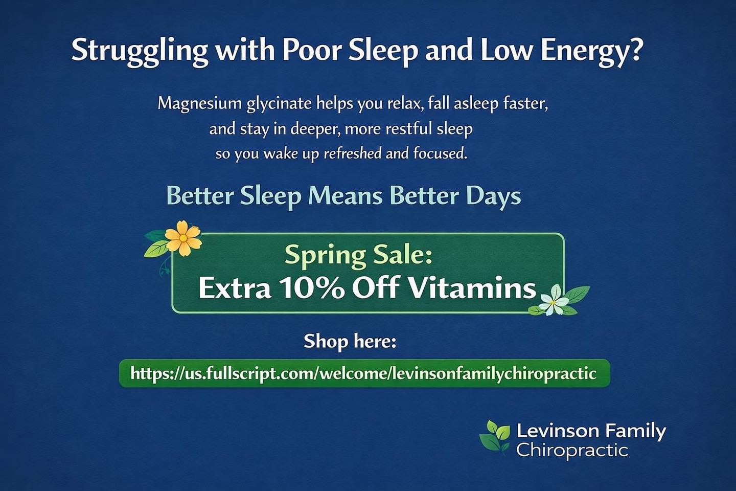 Struggling with poor sleep or low energy? 😴
Magnesium glycinate is one of the simplest ways to help your body relax, fall asleep faster, and actually stay asleep so you wake up feeling refreshed and clear.
And right now is the perfect time to try it 👇
Fullscript is running a Spring Sale with an extra 10% off many vitamins and minerals🌿
Shop here: https://us.fullscript.com/welcome/levinsonfamilychiropractic
Better sleep really does change everything.