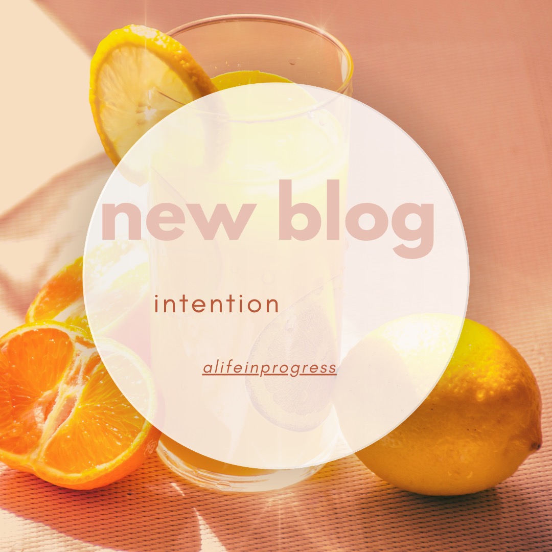 New blog post #intention #alifeinprogressblog