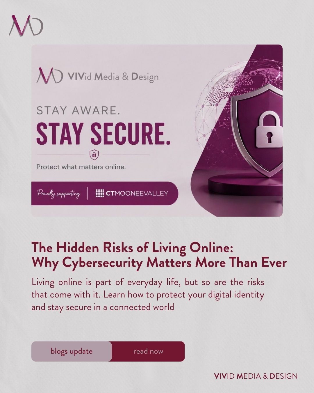 In a connected world, awareness is protection.💻
We often share more online than we realize, opening the door to hidden digital risks. Our latest blog breaks down what you need to know about cybersecurity and how to better protect your digital identity.
Read the full blog to stay safe and informed online.
Check us out at www.vividmediadesign.au�
#VividMediaDesign #NewsletterDesign #EmailMarketing #CreativeStudio #SocialMediaManagement #DesignThatConnects #DigitalDesign #VisualStorytelling #CreativeInspo #ContentDesign #ModernDesign #WebsiteGoals
