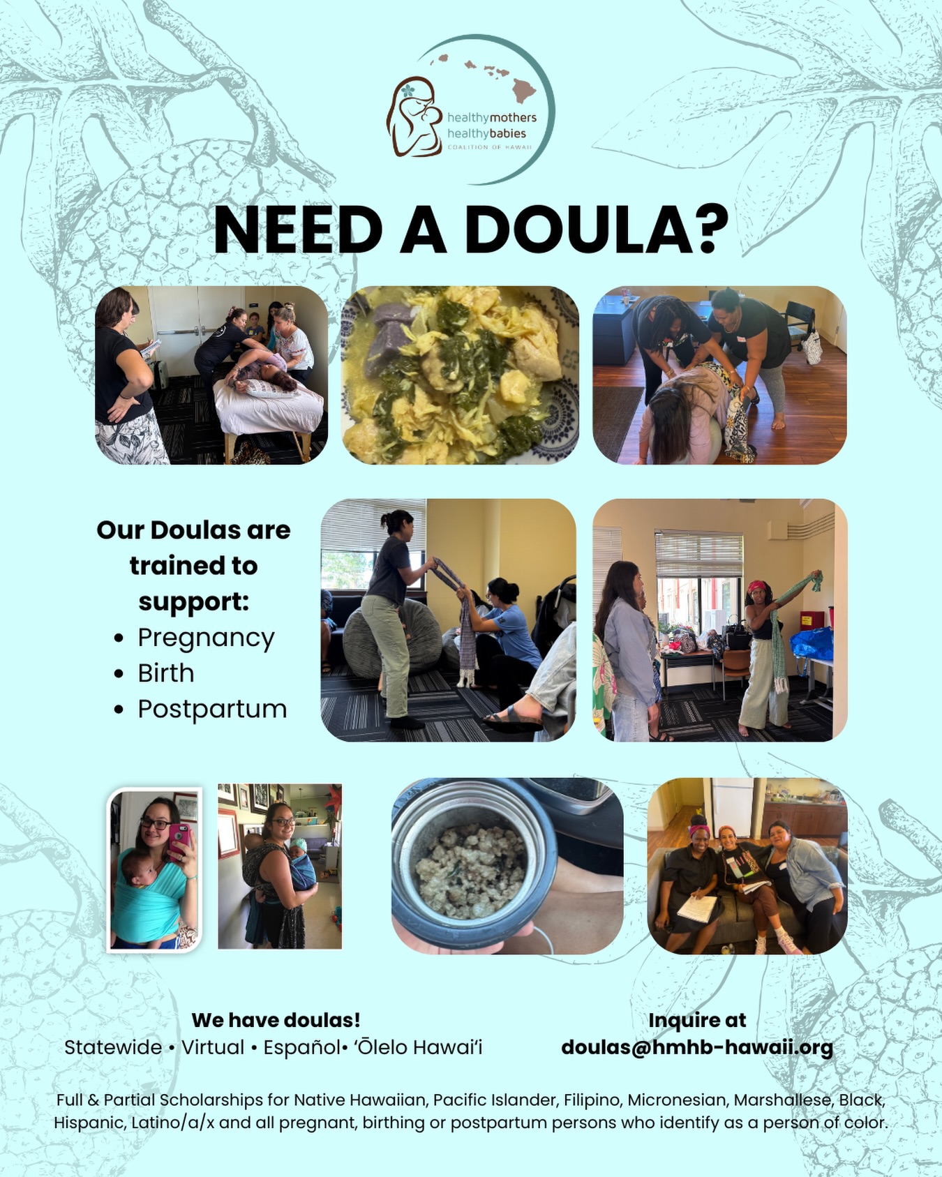 Need a doula?
A doula is a support person for birth and postpartum. We are equipped to support you emotionally, physically and with information and resources. Our Community-Based Doula Program exists to help make doula support more accessible, help clients learn self-advocacy and understand they have options in pregnancy, labor/birth and postpartum.
Full & Partial Scholarships are available for Native Hawaiian, Pacific Islander, Filipino, Micronesian, Marshallese, Black, Hispanic, Latino/a/x and all pregnant, birthing or postpartum persons who identify as a person of color.
Complete an intake through our website or email us at doulas@hmhb-hawaii.org to learn more! 🤍
#hmhbhawaii #doulaprogram #doulasupport #manamama #hawaiifamilies