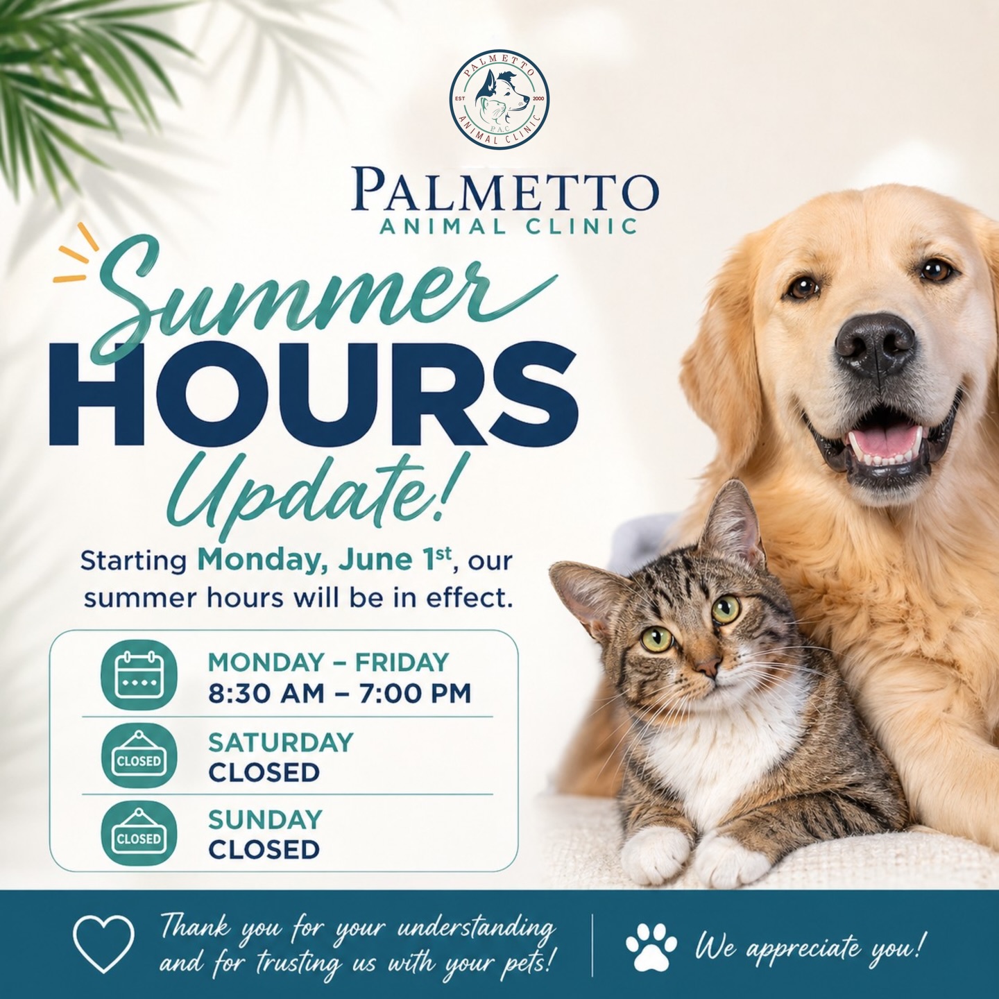 ☀️ Summer Hours Update at Palmetto Animal Clinic ☀️
Starting Monday, June 1st, we’re switching to our summer schedule to better serve you and your furry family members 🐶🐱
🕒 Hours:
Monday – Friday: 8:30 AM – 7:00 PM
Saturday: Closed
Sunday: Closed
Thank you for trusting us with your pets’ care. We appreciate you! 💙🐾