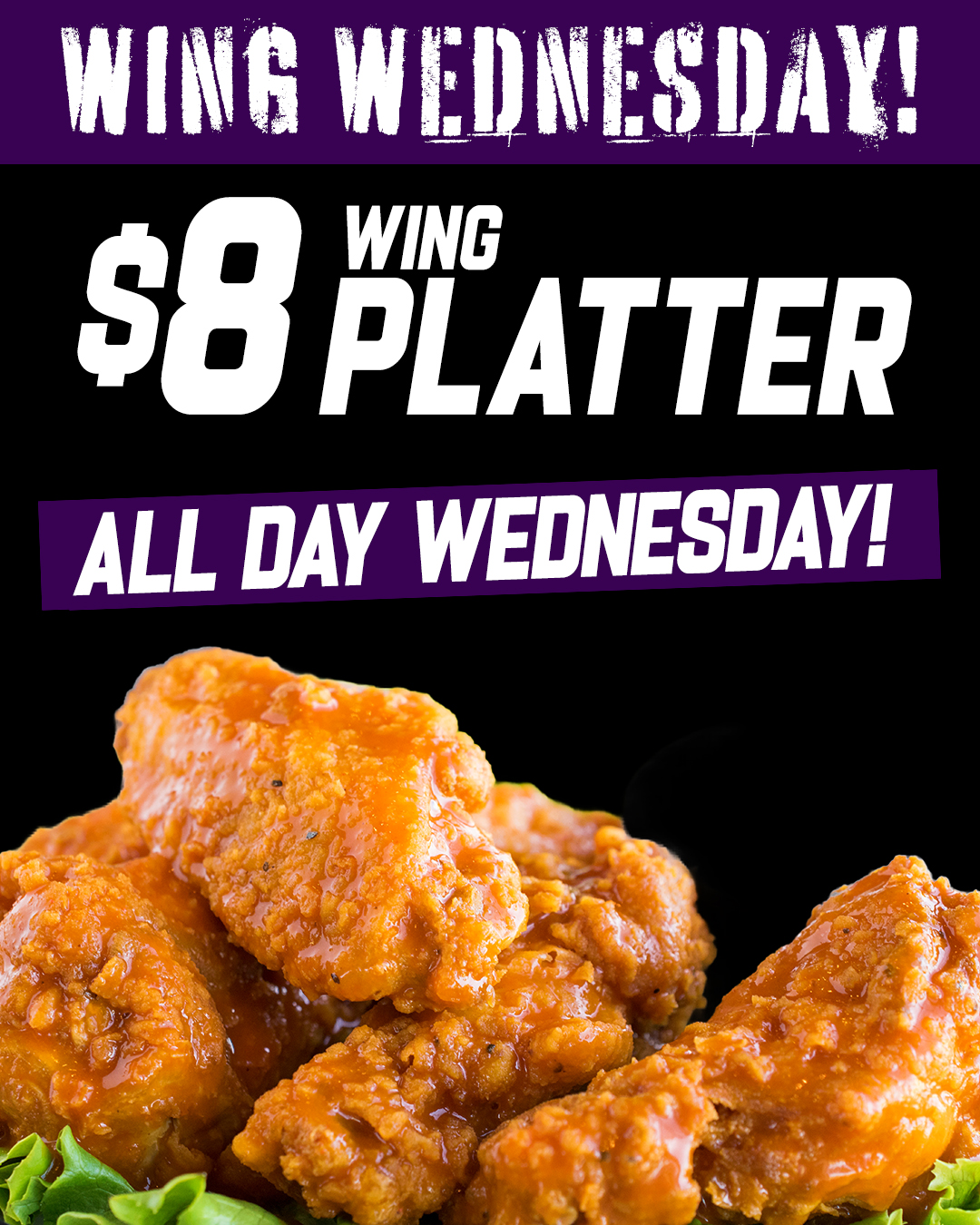 WING WEDNESDAY!!
$8 Wing Platter
All Day Wednesday!
The Best Wings in Town!
