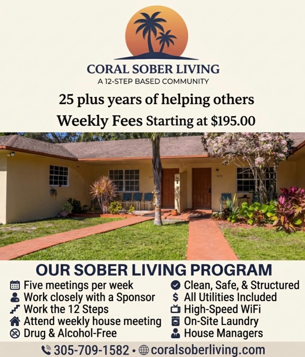 Start your recovery journey with Coral Sober Living! 🌴🧡 Call us at 305-709-1582! 📞
For over 25 years, our supportive 12-step community has been helping individuals achieve lasting sobriety. Enjoy a safe, drug- and alcohol-free environment focused on personal growth for just $195.00 per week. Our program ensures a structure environment for our clients that includes:
• 🗓️ Five meetings weekly
• 🤝 Sponsor collaboration
• 🗺️ Working the 12 Steps
• 🏠 Weekly house meetings
• 🛡️ Clean, safe living
• ⚡ All utilities included
• 🌐 High-speed WiFi
• 🧺 On-site laundry
• 👨🏫 House Managers available
Learn more at coralsoberliving.com! 💻
#SoberLiving #RecoveryIsPossible #12Steps #SoberCommunity #AddictionRecovery