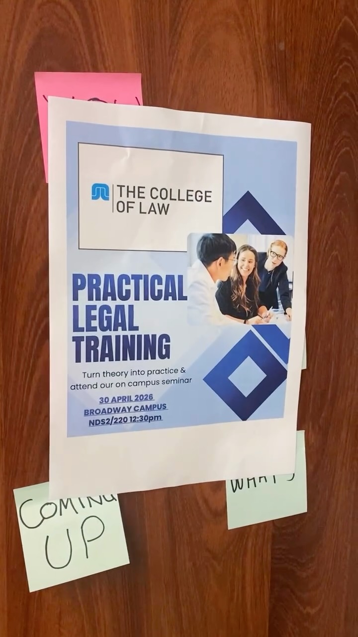 🚨 Don’t miss this! 🚨
Join us for an exciting Practical Legal Training Seminar with The College of Law! It is the perfect chance to turn your legal studies into real-world practice.
🗓 30 April 2026
🕒 12:30 PM – 2:30 PM
📍 NDS2/220, Broadway Campus
This is an incredibly valuable opportunity for all law students to gain insight into life after law school, practical training pathways, and how to take the next step in your legal career. Whether you’re in your first year or nearing graduation, this seminar will give you clarity, direction and insight into the next steps to becoming a Lawyer.
We strongly encourage all students to attend if you can.
You won’t want to miss it!
👉 LINK IN BIO