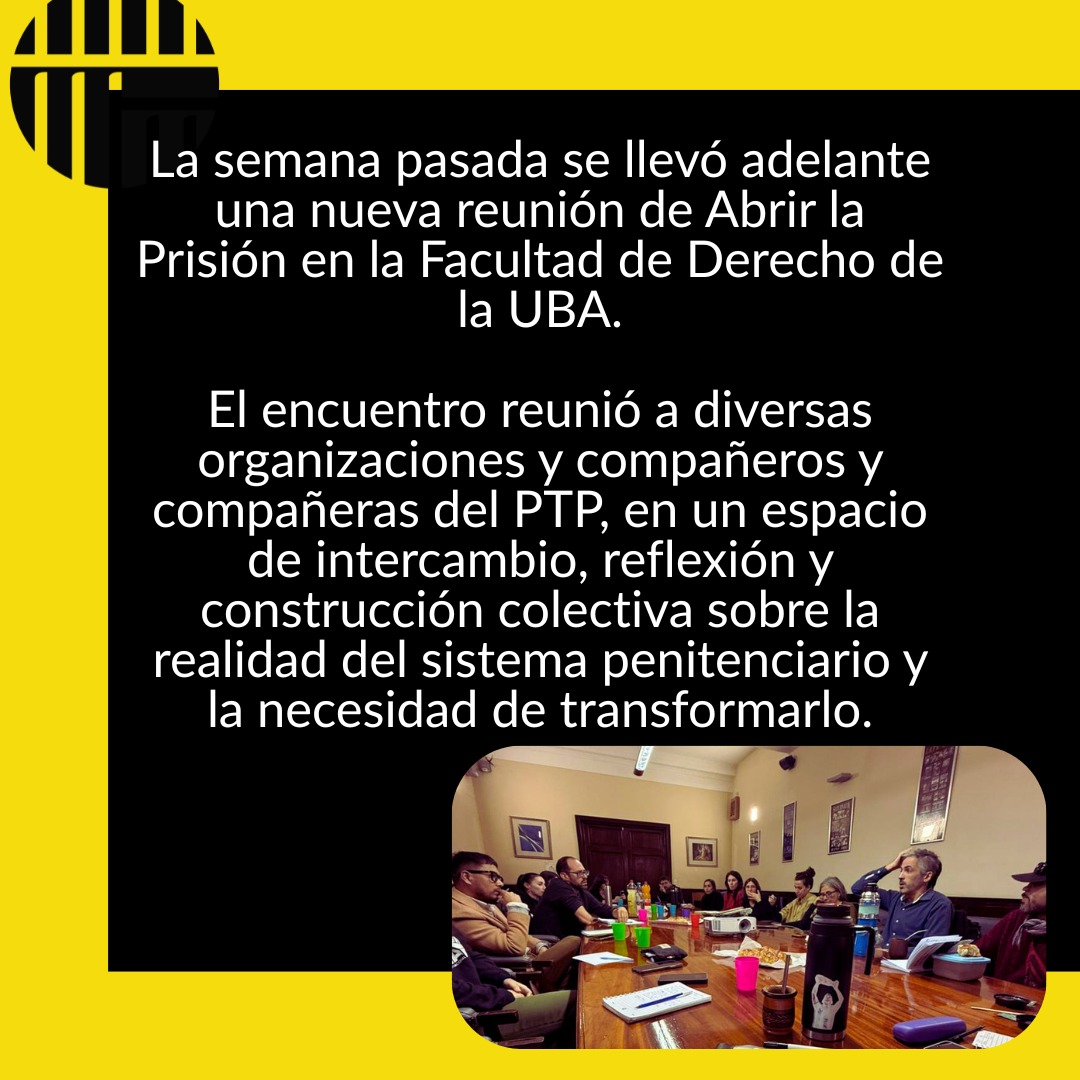ES - EN - FR
La semana pasada se llevó adelante una nueva reunión de Abrir la Prisión en la Facultad de Derecho de la UBA.
El encuentro reunió a diversas organizaciones y compañeros y compañeras del PTP, en un espacio de intercambio, reflexión y construcción colectiva sobre la realidad del sistema penitenciario y la necesidad de transformarlo.
Seguimos apostando al debate, la organización y la articulación para avanzar en propuestas que pongan en el centro los derechos humanos y la dignidad.
___________________________________
Last week, a new Abrir la Prisión meeting took place at the UBA Law School.
The meeting brought together various organizations and members of the PTP in a space for exchange, reflection, and collective work on the reality of the prison system and the need to transform it.
We remain committed to debate, organization, and collaboration in order to advance proposals that place human rights and dignity at the center.
_______________________________________
La semaine dernière, une nouvelle réunion d’Abrir la Prisión s’est tenue à la Faculté de Droit de l’UBA.
Cette rencontre a réuni diverses organisations ainsi que des membres du PTP, dans un espace d’échange, de réflexion et de construction collective autour de la réalité du système pénitentiaire et de la nécessité de le transformer.
Nous continuons à miser sur le débat, l’organisation et l’articulation collective afin de faire avancer des propositions plaçant les droits humains et la dignité au centre.