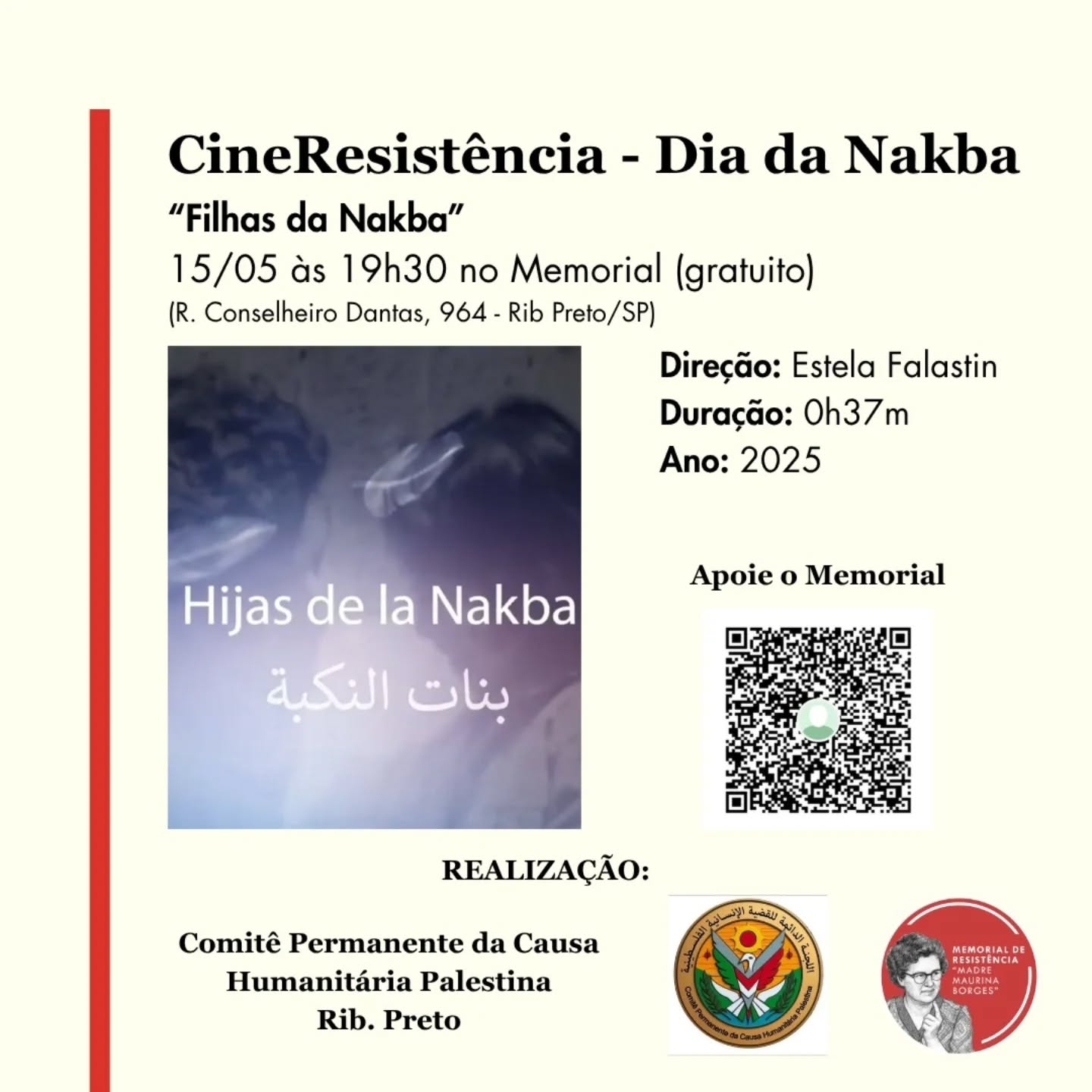 78 ANOS DA NAKBA
No dia 15 de maio, Dia da Nakba, o Comitê Permanente da Causa Humanitária Palestina e o Memorial da Resistência Madre Maurina Borges, realizarão a exibição do filme "Filhas da Nakba" e uma conversa sobre o genocídio do povo Palestino pelo governo sionista de Israel.
Não poderíamos deixar de colocar luz, também, sob a situação do brasileiro Thiago Ávila, sequestrado pelo estado de Israel, preso ilegalmente e que tem sofrido torturas praticadas pelo exército sionista. E exigimos que o governo brasileiro aja de forma enérgica e imediata para trazer de volta ao Brasil, em segurança, o companheiro Thiago Ávila.
DIA DA NAKBA
Exibição do filme "Filhas da Nakba"
Sexta-feira (15/05) - 19h30
Memorial da Resistência Madre Maurina Borges
(Rua Conselheiro Dantas, 964)
Entrada gratuita
Apoio: Partido Comunista Revolucionário (PCR), Unidade Popular pelo Socialismo (UP), União da Juventude Rebelião (UJR), Movimento de Mulheres Olga Benário, PCBR, PCB, PT, PSOL, Movimento Luta de Classes (MLC), Movimento de Luta nos Bairros, Vilas e Favelas (MLB), Frente Negra Revolucionária (FNR), Movimento Sem Terra (MST), Feira Popular de Agricultura Familiar e Economia Solidária, Resistência Caipira e Movimento Ecossocialista Florestinha Urbana