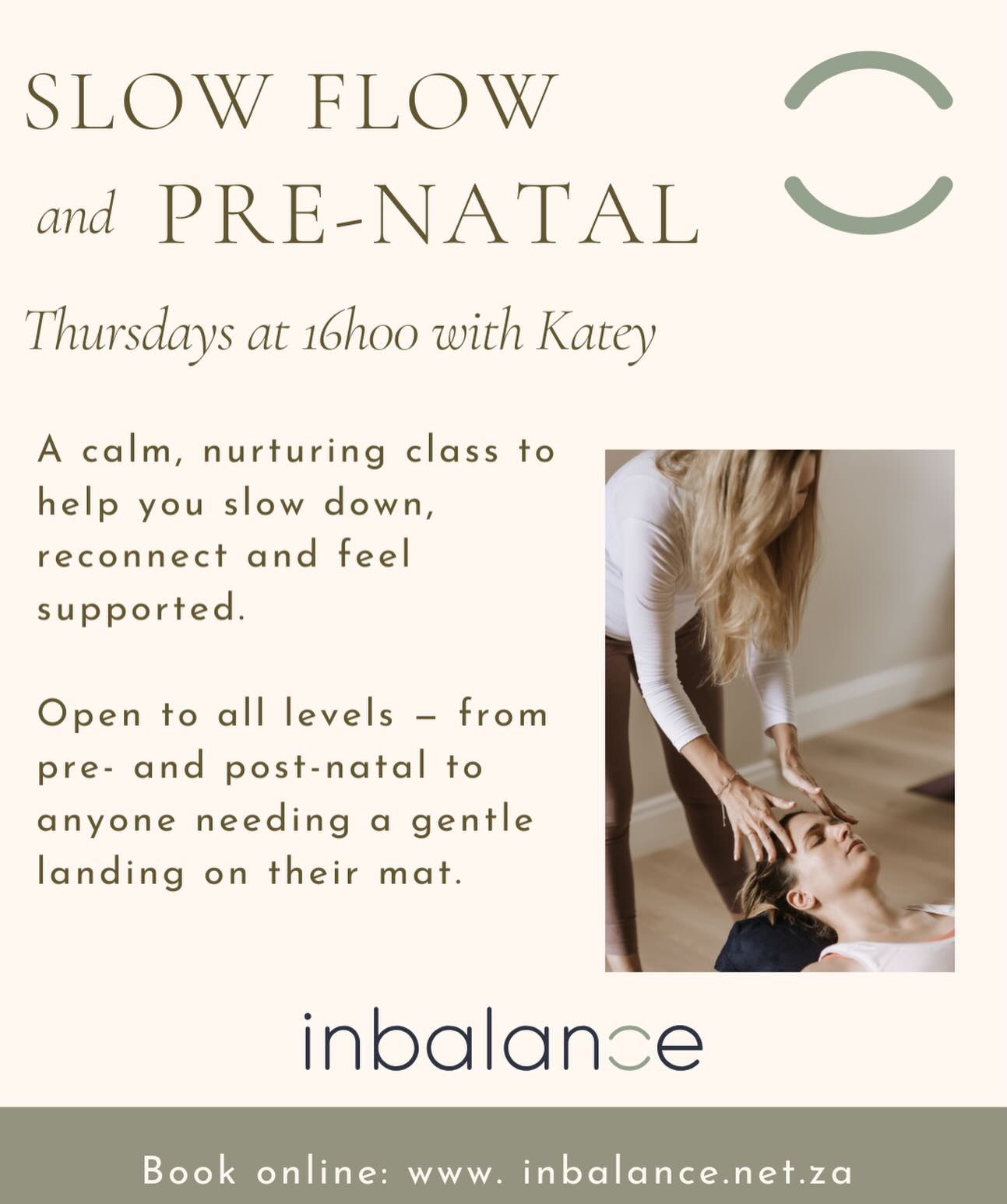 We’re so excited to share with you that from Thursday 7th May, Katey will be teaching a Slow Flow & Pre-Natal Yoga class — a gentle, supportive practice designed to meet you exactly where you are in your yoga OR pregnancy journey.
While the class is open to all levels (including those wanting a slower more gentle flow), there will always be a dedicated focus on pre-natal support, including mindful movement, breathwork, and guidance tailored specifically to your body through each stage of pregnancy. The intention is for you to feel safe and fully supported every time you step onto your mat.
Expect a calm, nurturing space to slow down, reconnect, and move with ease. You’re also welcome to bring a partner or friend along — make it a lovely shared experience if that feels supportive for you.
We can’t wait to welcome you!