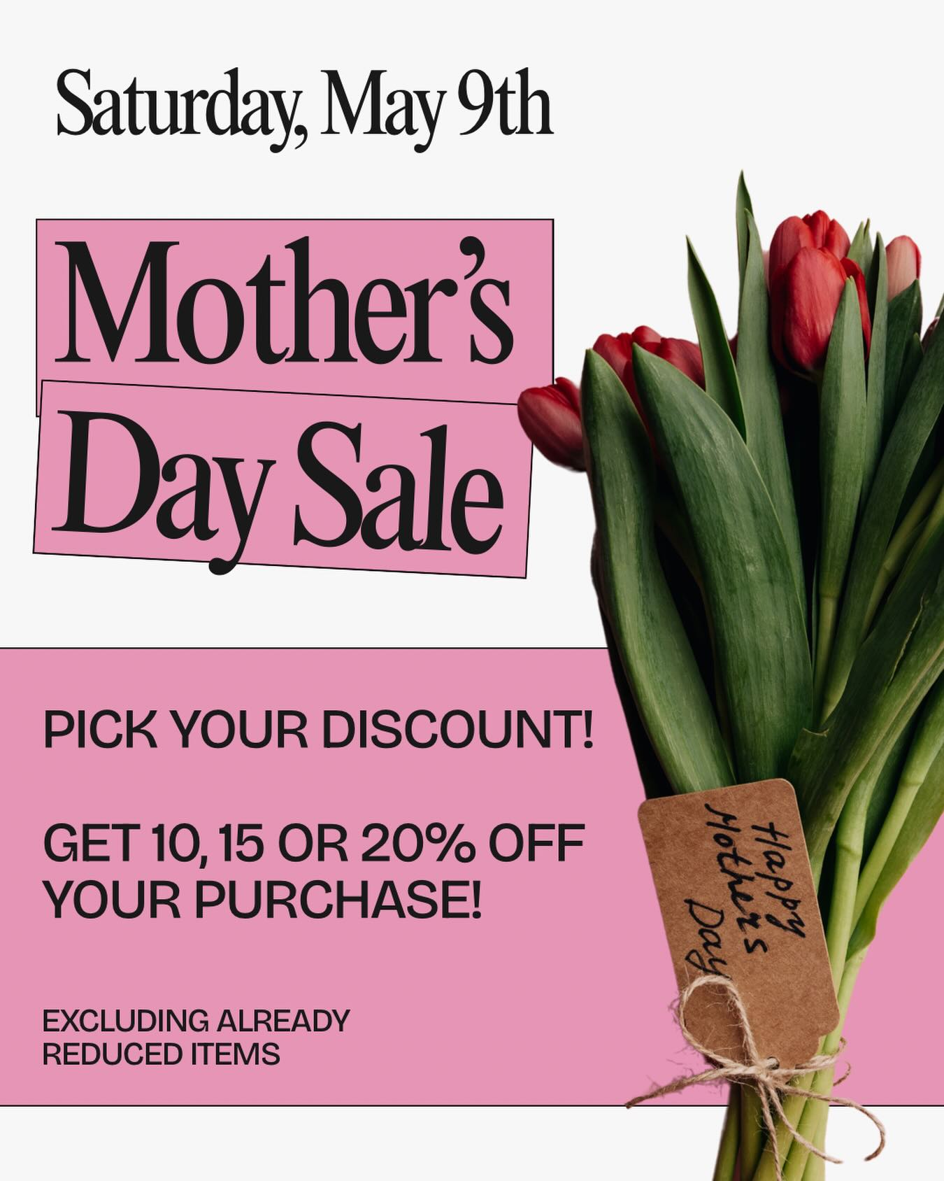 Motherโs Day Pick Your Discount Sale!! ๐ท
This Saturday, May 9th, get 10, 15 or 20% off your purchase! โจ