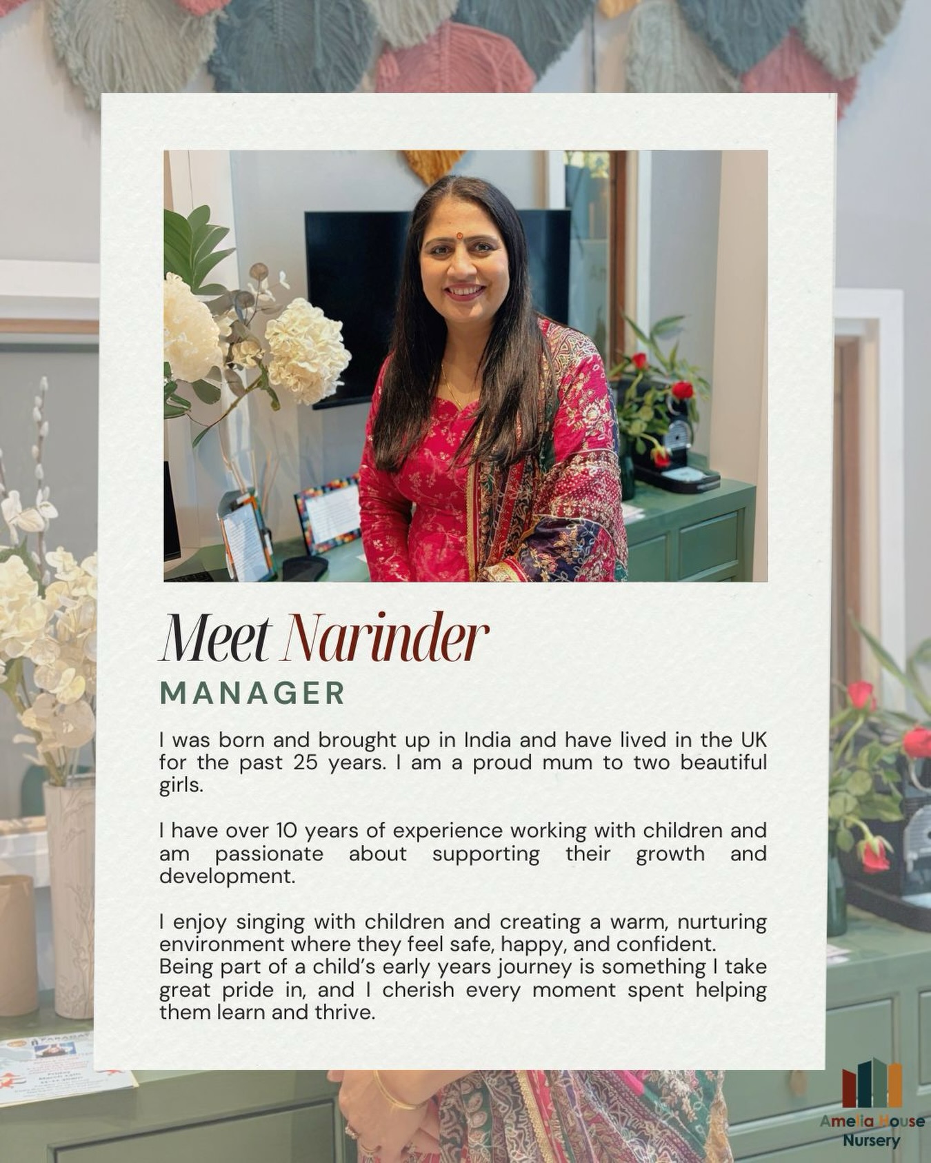 Meet the Manager, Narinder! 🌺
Narinder joined Amelia House Nursery in January 2026, bringing over 10 years of experience working with children.
She is passionate about supporting children’s growth and development, creating a calm and nurturing environment where they feel safe, confident, and ready to learn.
Narinder particularly enjoys engaging children through singing and meaningful interactions, supporting their early years journey every day.
Looking to book a showaround or have any questions? Narinder will be there to welcome and support you, we’d love to hear from you! 💬