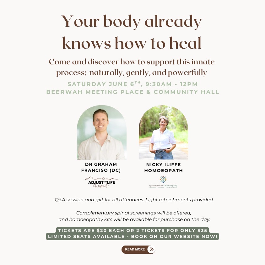 📣 Workshop Alert 📣
If you’ve been searching for the missing piece of the puzzle when it comes to your health - this may be exactly what you’ve been looking for!
Adjust to Life Chiropractic is hosting an immersive 2-hour workshop led by Dr Graham (Doctor of Chiropractic), alongside guest speaker Nicky Iliffe (Homoeopath from @dynamichealthhomoeopathy), designed to help you gain a deeper understanding of how your body works, why healing may have stalled, and what you can do to support it - naturally, gently, and powerfully
Together, we’ll explore:
* How your nervous system influences every function in your body, and how chiropractic care supports the parasympathetic “healing” state
* Why symptoms can persist, and what may be holding your body back from healing
* The foundations of homoeopathy, including Nicky’s favourite remedies to support your family from home
* How homoeopathy can support both emotional and physical wellbeing
* Practical ways to support healing through chiropractic care, homoeopathy, movement, and simple lifestyle shifts
This workshop is hosted by experienced practitioners who are genuinely passionate about helping people achieve better health, greater balance, and a deeper connection to their body 💚
We would love for you to join us! Head to our website to book https://www.adjusttolife.com.au/event-details/workshop-supporting-innate-healing