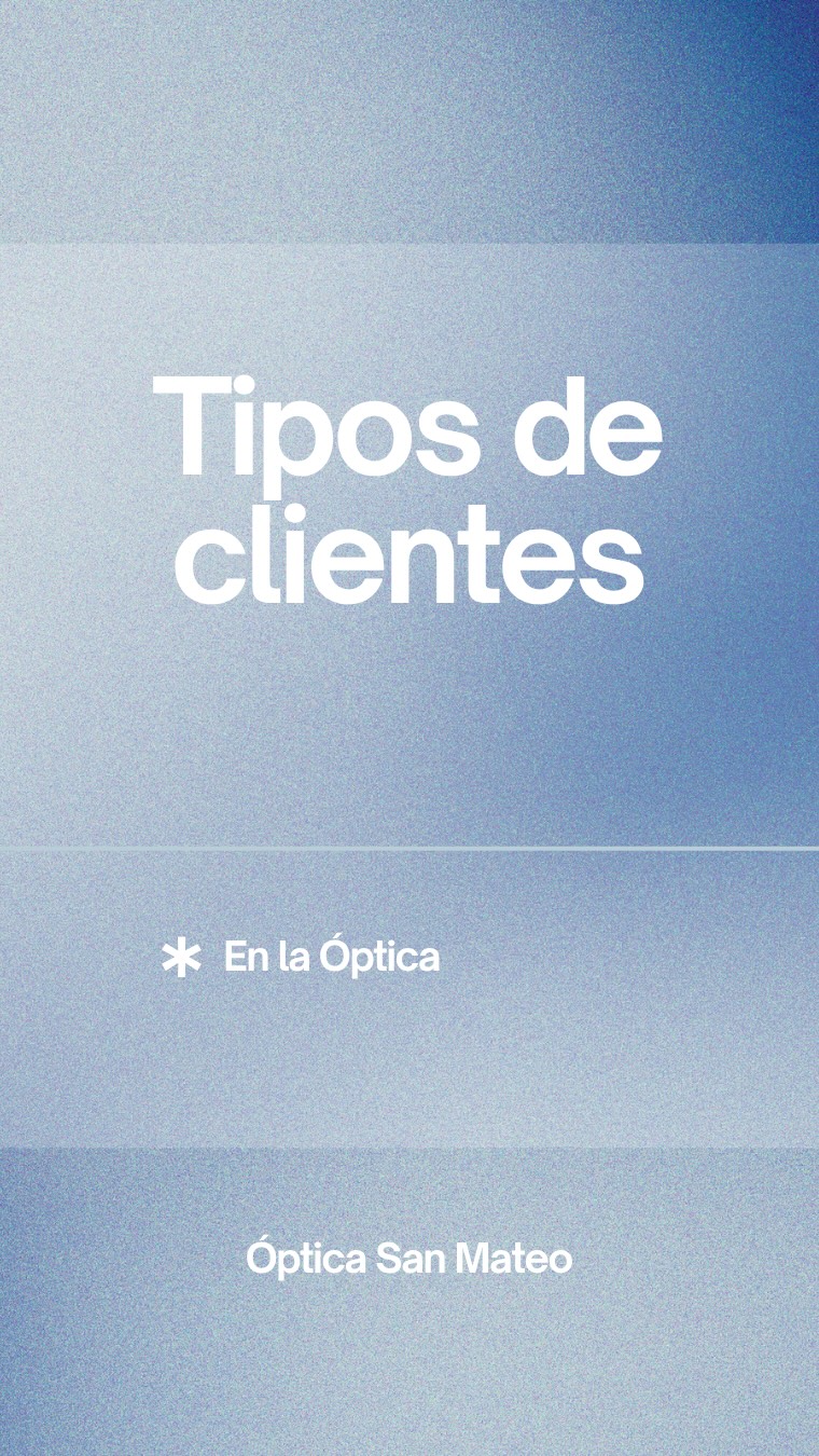 Tipos de clientes en la Óptica …💙👓