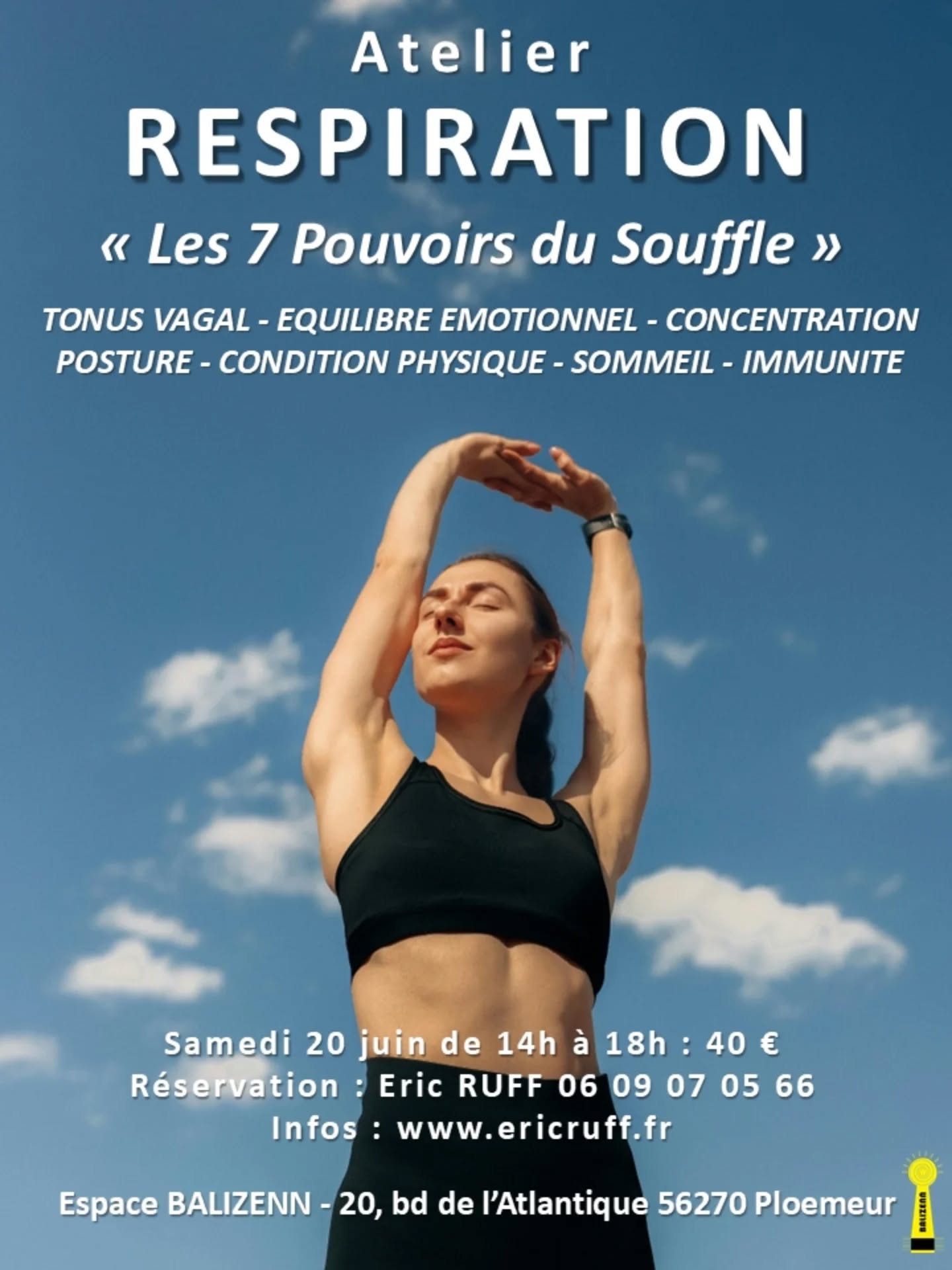 20 JUIN 2026
ATELIER RESPIRATION : "LES 7 POUVOIRS DU SOUFFLE"
Cet atelier, le dernier avant l'été, est consacré aux 7 pouvoirs du souffle, ou comment grâce à la respiration contrôlée on peut améliorer : le tonus vagal, l’équilibre émotionnel, la capacité de concentration, la posture, la condition physique, le sommeil et l’immunité. L’atelier a lieu le samedi 20 juin 2026 de 14h00 à 18h00 à l’Espace Bien-être BALIZENN au Courégant (20, boulevard de l’Atlantique - 56270 Ploemeur). Il est ouvert à tous publics et ne nécessite pas de condition physique particulière. Les exercices respiratoires proposés sont simples, mémorisables pour pouvoir être ensuite pratiqués chez vous ou en plein air selon vos besoins. Tarif : 40 € TTC payables en espèces ou par virement bancaire. La réservation est impérative car le nombre de places est limité. Inscriptions sur mon site web www.ericruff.fr dans la rubrique agenda ou en me contactant par téléphone au zéro6 09 07 05 66.
Éric Ruff
#respiration
#gestiondustress
#gestiondesemotions
#concentration
#sommeil
immunite
nerfvague
bienetre
Ploemeur
lorient