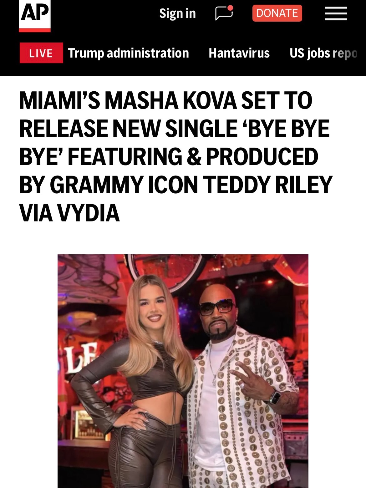 Some artists spend years waiting for their moment.
Masha Kova has been preparing for her entire life, and that moment has officially arrived.
Masha Kova is ready. The 20-year-old Miami-born Pop and R&B artist has officially announced that her forthcoming single “Bye Bye Bye” — featuring and produced by legendary Grammy-winning producer Teddy Riley — will be released through Vydia.
The announcement marks a major milestone for the rising star, who has been quietly building the kind of foundation most emerging artists can only dream of.
“We are so proud to see her walking into such an incredible new era,” said Shawn Nelson, CEO of LipstickRoyalty Agency Inc., the full-service PR and marketing agency that has championed Masha’s brand from their first encounter.
“Watching her evolve into who she has become has been a genuine pleasure. We look forward to seeing her grow even more in this new chapter. Masha has been putting in the work, and it is time for the world to get a taste, and thanks to Vydia, they will.”
Bye Bye Bye: Coming May 2026
The collaboration launches in full force with the release of Masha’s most significant single to date. “Bye Bye Bye,” dropping this May, features and is produced by Teddy Riley, the legendary Grammy-winning architect of New Jack Swing and the creative mind behind iconic records including Michael Jackson’s “Dangerous” and Blackstreet’s “No Diggity.”
Teddy Riley also appears in the official music video, making this one of the most anticipated pairings in emerging music this year. His involvement is more than a collaboration. It is a stamp of approval from one of the greatest producers in the history of the genre, and a clear signal to the industry that Masha Kova is the real thing.
To read full press release available (head to the link in bio)
#mashakova #vydia #teddyriley #byebyebye