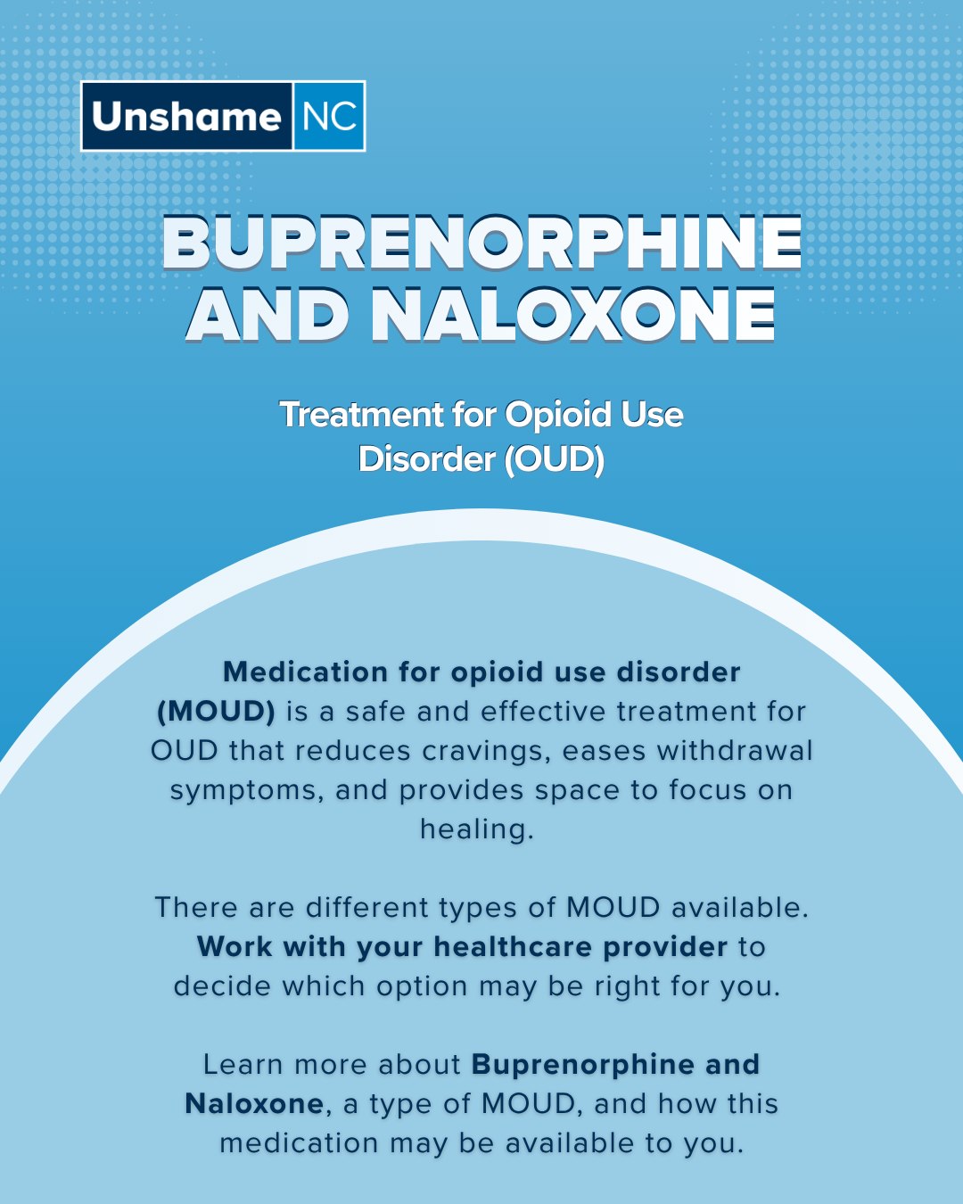 Buprenorphine and Naloxone, also called Suboxone, is a medication for opioid use disorder (MOUD) available in North Carolina. It comes as a dissolvable tablet and can be prescribed by a medical professional. This medication is usually used in outpatient care and can help people maintain their recovery.
To learn more about Buprenorphine and Naloxone or other types of MOUD, visit nctreatmentconnection.com to see what option might be right for you!