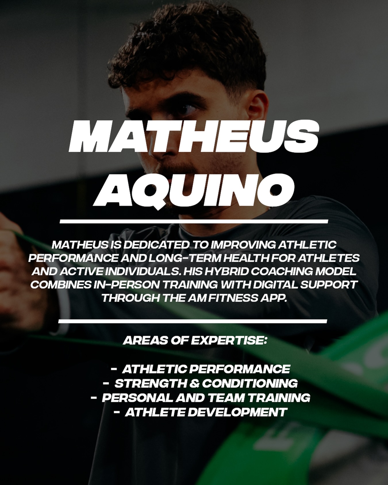 Matheus Aquino
Matheus is dedicated to improving athletic performance and long-term health for athletes and active individuals. his hybrid coaching model combines in-person training with digital support through the am fitness app.
Areas of expertise:
* athletic performance
* strength & conditioning
* personal and team training
* athlete development