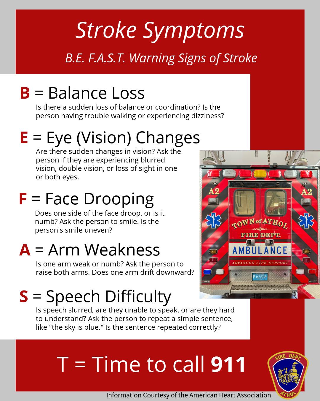 While most of us are familiar with F.A.S.T., the American Heart Association expanded the checklist to B.E. F.A.S.T. to help identify even more symptoms. Remember to act B.E. F.A.S.T. if you suspect a person is suffering from a stroke.
B = Balance Loss
E = Eye (Vision) Changes
F = Face Drooping
A = Arm Weakness
S = Speech Difficulty
T = Time to call 911
#AtholFire #stroke #strokesymptoms #americanheartassociation #EMS
