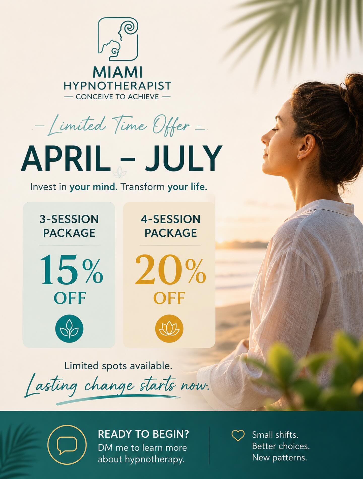 ✨ LIMITED TIME OFFER — APRIL THROUGH JULY ✨
Real change takes consistency.
That’s why I created these hypnotherapy packages designed to help you go deeper, build momentum, and create lasting transformation.
🌀 3-Session Package → 15% OFF
🌀 4-Session Package → 20% OFF
Whether you want to work on stress, confidence, emotional patterns, focus, habits, or personal growth, hypnotherapy can help you reconnect with the part of your mind where change truly begins.
Small shifts become new patterns.
New patterns become a new life.
📍 Miami & select remote sessions available
📩 DM me to learn more or reserve your package.
Miami Hypnotherapist
Conceive to Achieve
#MiamiHypnotherapist #HypnotherapyMiami #MindsetShift #PersonalGrowth #MentalWellness