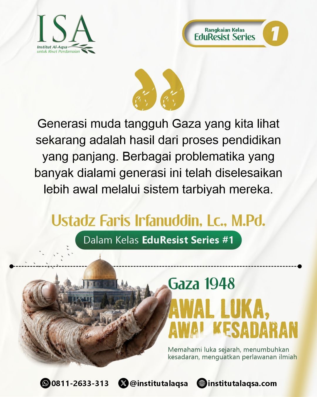 Generasi muda tangguh Gaza hari ini tidak lahir begitu saja. Mereka adalah buah dari sistem pendidikan jangka panjang yang dibangun secara sadar dan terarah, berlandaskan tauhid dan nilai-nilai perjuangan. Berbagai tantangan yang kerap dihadapi generasi muda telah direspons sejak awal melalui sistem tarbiyah yang menanamkan karakter, ketahanan, dan kesadaran perjuangan.
📅 Setiap Ahad tanggal 3, 10, 17 dan 24 Mei 2026
🕣 19.45 – 22.00 WIB
💻 Online via Zoom
📩 Link Pendaftaran:
https://linktr.ee/DaftarEduResist
*Bagi yang sudah melakukan pre-order (PO) buku tesis Master Abu Ubaidah periode 10 Januari—21 Februari 2026, tidak perlu mendaftar kembali.
💬 CP: 0811-2633-313