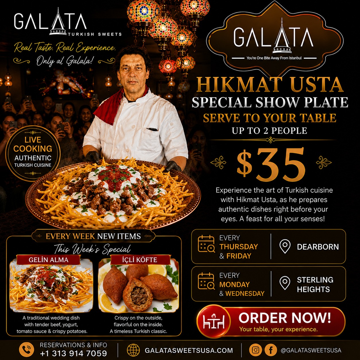 🔥 Experience the Hikmat Usta Special Show Plate at Galata Sweets 🇹🇷✨
استمتعوا بتجربة حكمت أستا الخاصة في غالاتا ✨🇹🇷
Galata’da Hikmat Usta Özel Show Tabağı deneyimi sizi bekliyor ✨🇹🇷
🍽️ Authentic Turkish dishes served directly to your table with special presentation, sparklers, and unforgettable vibes.
🍽️ أطباق تركية أصيلة تُقدَّم مباشرة إلى طاولتكم مع تقديم مميز وأجواء استعراضية وسباركلرز.
🍽️ Otantik Türk yemekleri özel sunum, ışıklı servis ve eşsiz atmosfer eşliğinde masanıza servis edilir.
👨🍳 Special Show Plate for up to 2 people — Only $35
👨🍳 طبق شو خاص حتى لشخصين — فقط $35
👨🍳 2 kişilik özel show tabağı — Sadece $35
🌟 Every week NEW featured dishes — This week: Gelin Alma & İçli Köfte
🌟 كل أسبوع أطباق جديدة — هذا الأسبوع: Gelin Alma و İçli Köfte
🌟 Her hafta yeni özel lezzetler — Bu hafta: Gelin Alma & İçli Köfte
📍 Dearborn — Every Thursday & Friday
📍 Sterling Heights — Every Monday & Wednesday
📍 ديربورن الخميس والجمعة — سترلينغ هايتس الإثنين والأربعاء
📍 Dearborn Perşembe & Cuma — Sterling Heights Pazartesi & Çarşamba
📞 Reservations & Info: 313-914-7059
✨ One Bite Away From Istanbul ✨
✨ لقمة واحدة تفصلكم عن إسطنبول ✨
✨ İstanbul’a Bir Lokma Uzaklıktasınız ✨