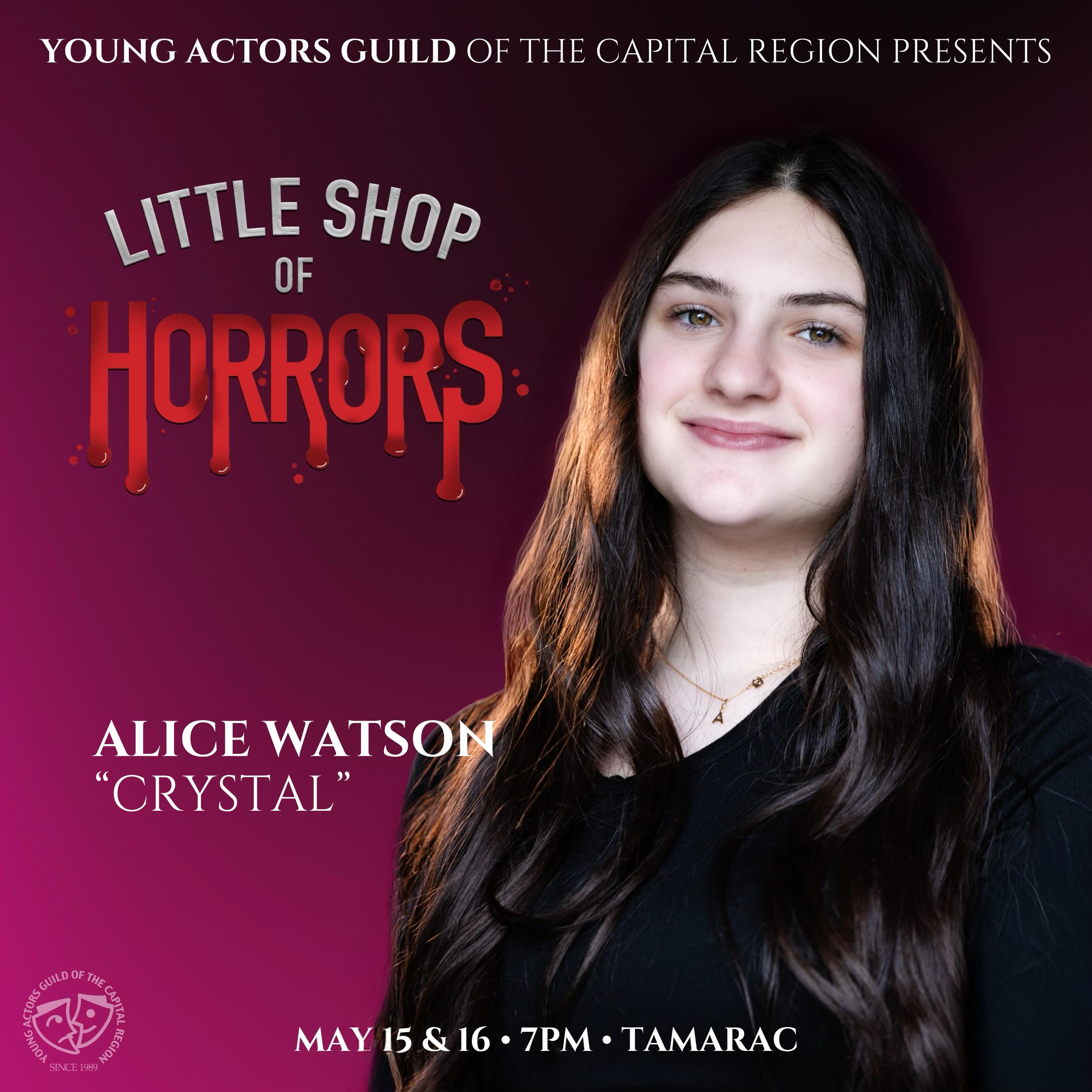 Meet our cast! Alice Watson is a sophomore. She has been performing with YAG since she was 7 years old. Some of her favorites include The Lion king jr as Rafiki and Joseph and the Amazing Technicolor Dreamcoat as a Narrator. She appreciates all
of the amazing opportunities that YAG, Mary and Angela have given to her through the years. She is proud to be a member of the cast and cannot wait for shows to come!
Little Shop of Horrors
May 15 & 16 at 7pm
Tamarac HS
Youngactorsguild.org/tickets