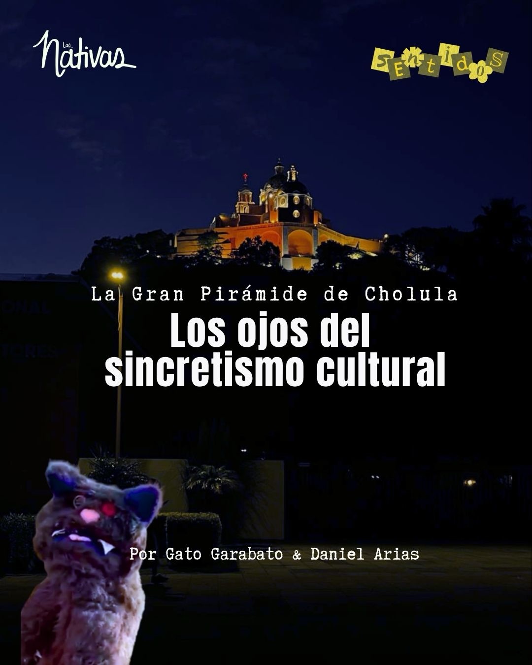 La zona de la Gran pirámide de Cholula ha sido atravesada por eventos que han modificado la vida cultural de la región, muchos de ellos han sido producto de decisiones políticas y del uso de la violencia pública.
Actualmente, transitar este cuadro de los barrios de Cholula, es caminar por un collage de sincretismo en el que prehispanidad, modernidad, ruralidad, urbanidad e hispanidad coexisten sin que uno pueda trazar límites claros entre ellos.
Conoce la experiencia completa del quinto capítulo de nuestra serie transmedial SENTIDOS, en www.lasnativascuentan.com